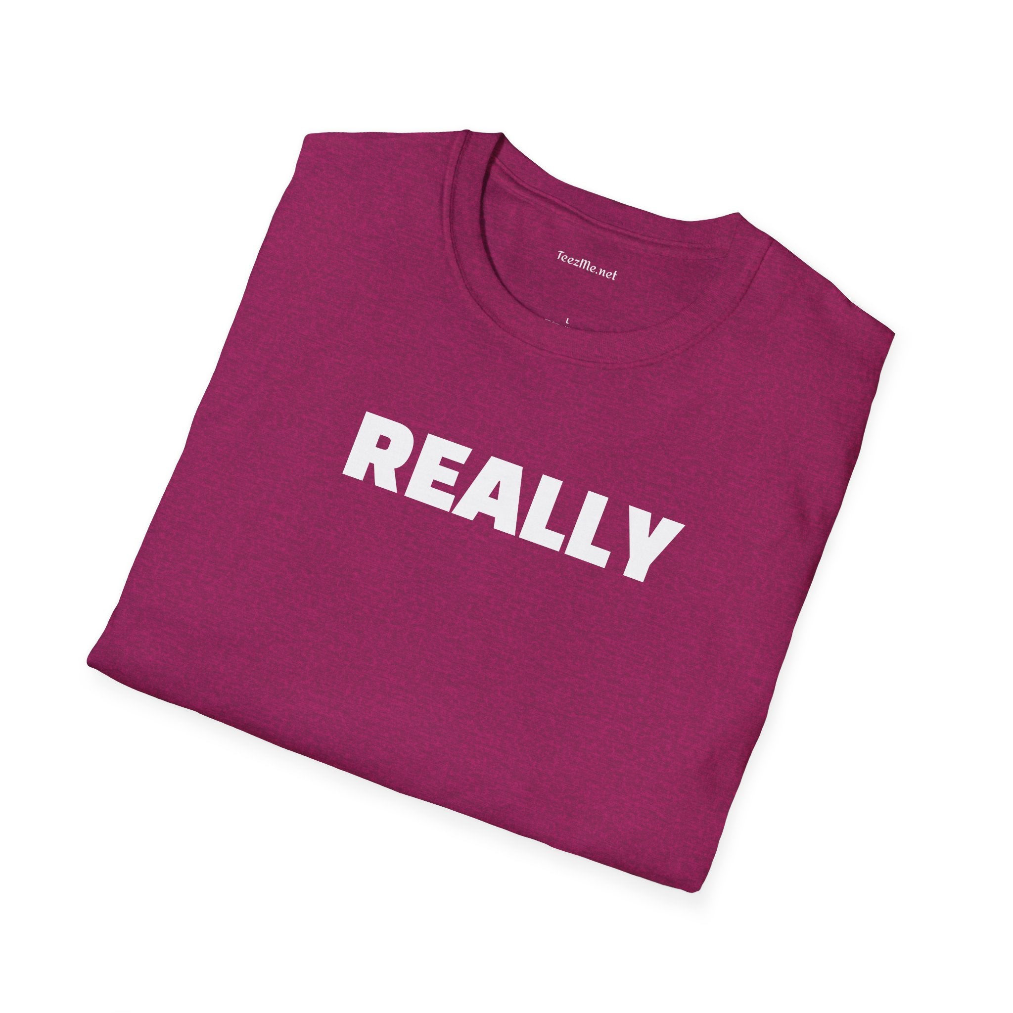 Really - Unisex Softstyle T-Shirt 100% Cotton Graphic
