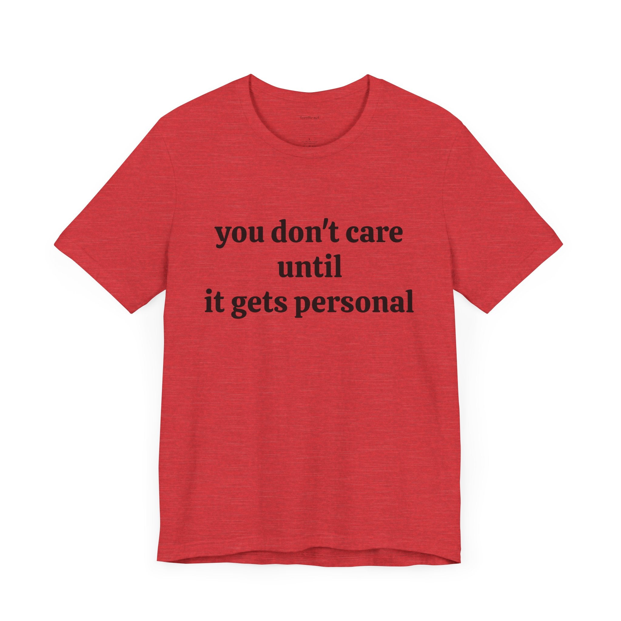 You don't care until it gets personal - Unisex Jersey Short Sleeve Tee
