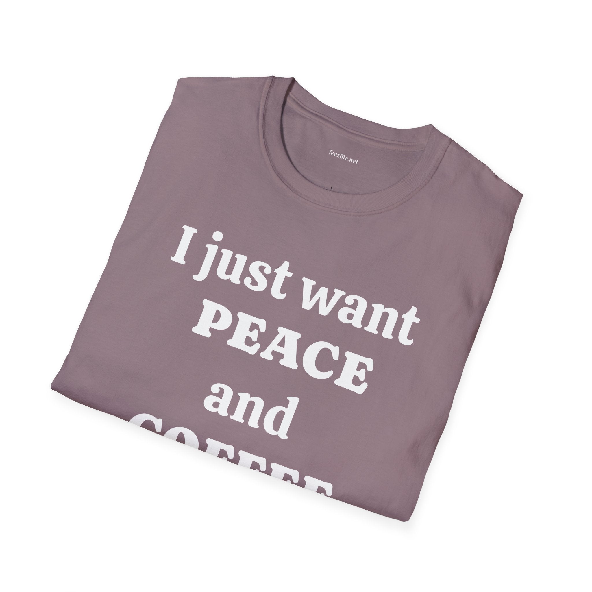 I just want PEACE and COFFEE - Unisex Softstyle T-Shirt 100% Cotton Graphic