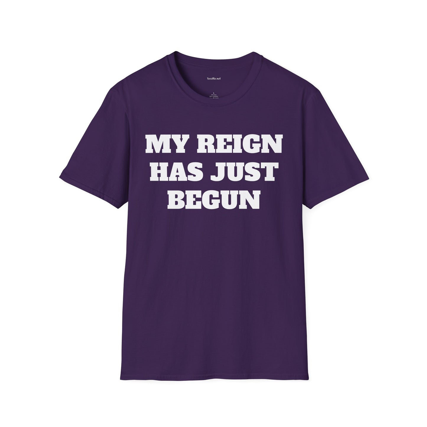 My Reign Has Just Begun- Unisex Softstyle T-Shirt 100% Cotton Graphic