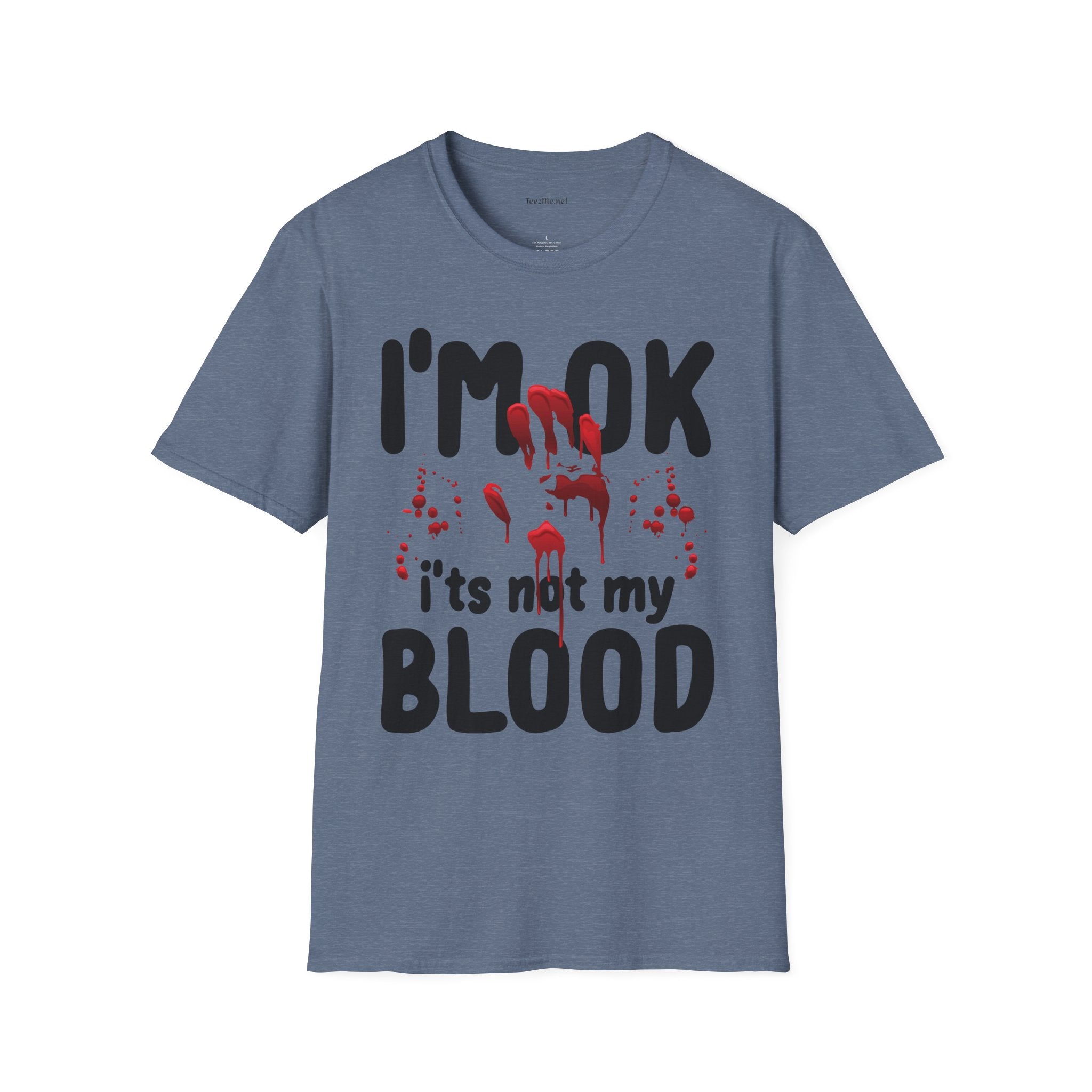 I'm OK, it's not my BLOOD Unisex Softstyle T-Shirt 100% Cotton Graphic