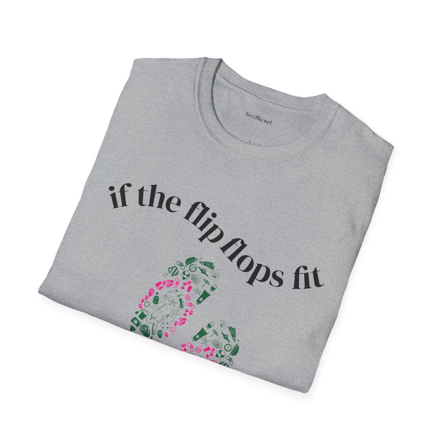If the Flip Flops fit - Unisex Softstyle T-Shirt 100% Cotton Graphic