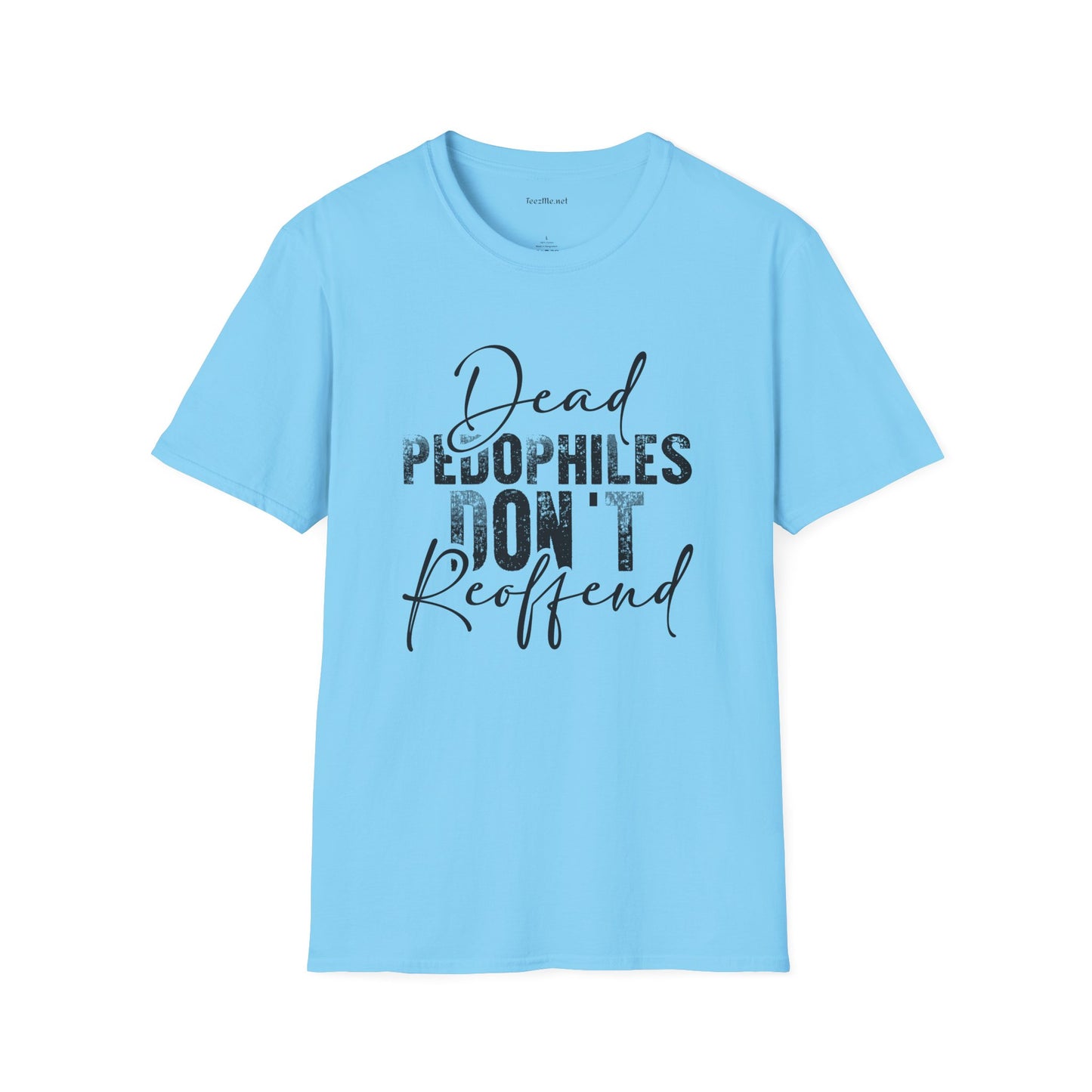 Dead Pedophiles Don't Unisex Soft Style T-Shirt 100% Cotton Graphic