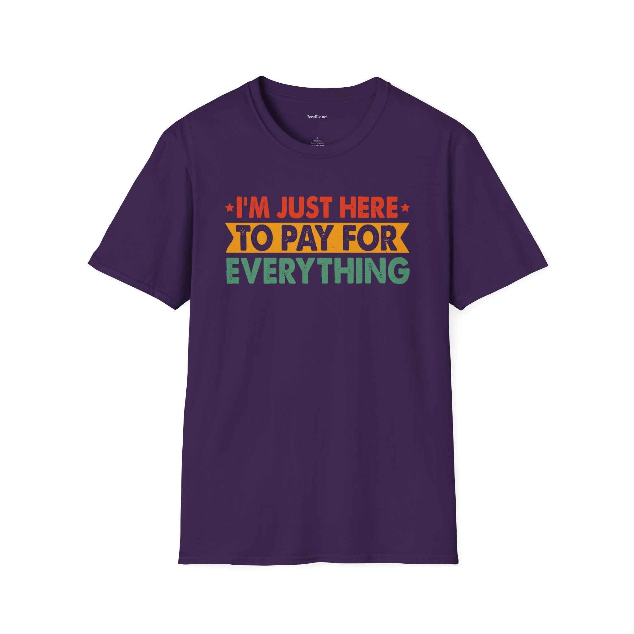 "I'm Just Here to Pay for Everything" Funny Graphic T-Shirt