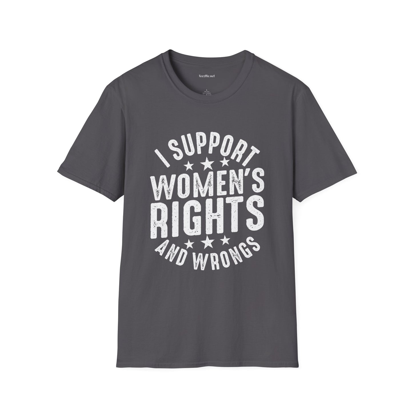 I Support Women's Rights and Wrongs Unisex Soft Style T-Shirt 100% Cotton Graphic
