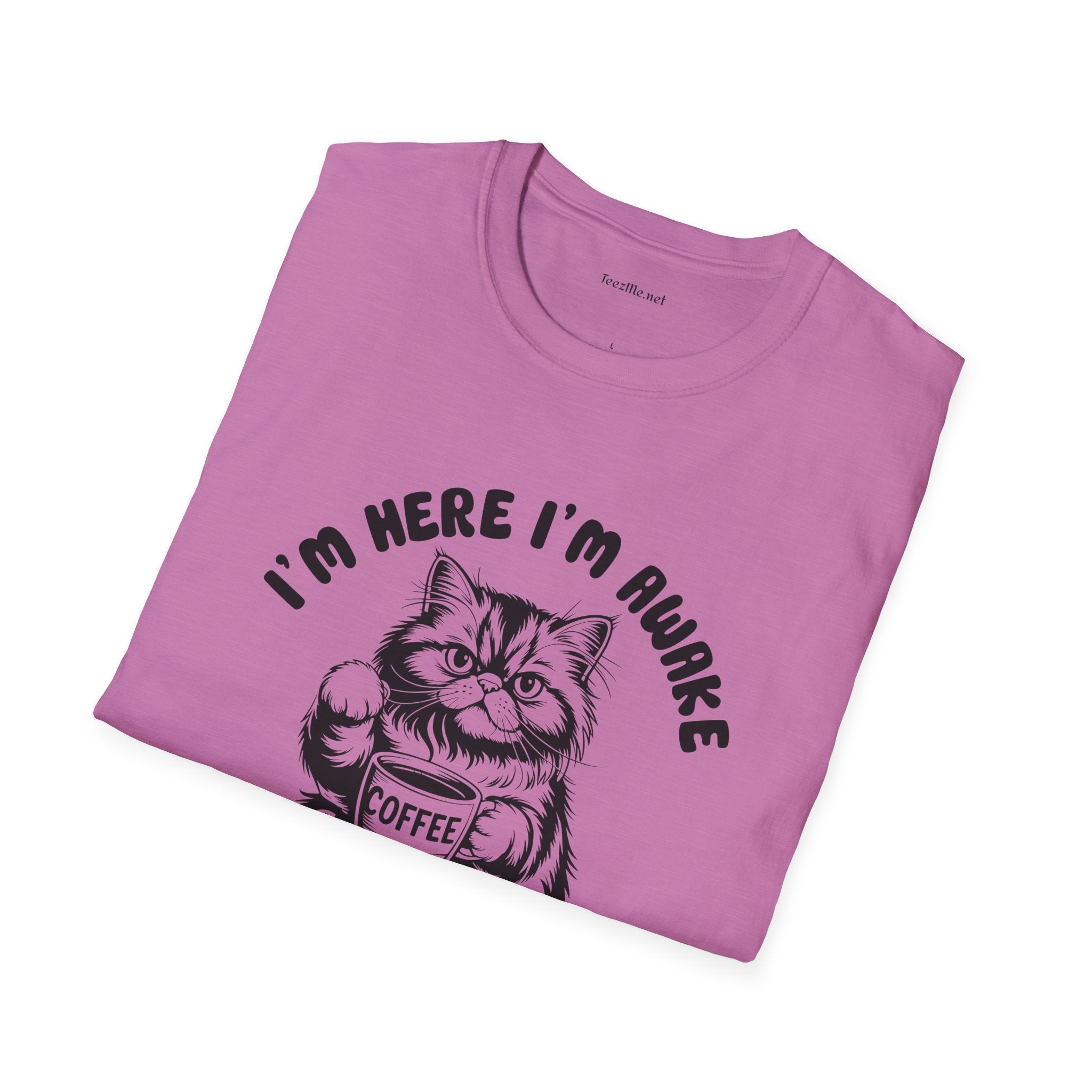 I'm Here I'm Awake- Unisex Softstyle T-Shirt 100% Cotton Graphic