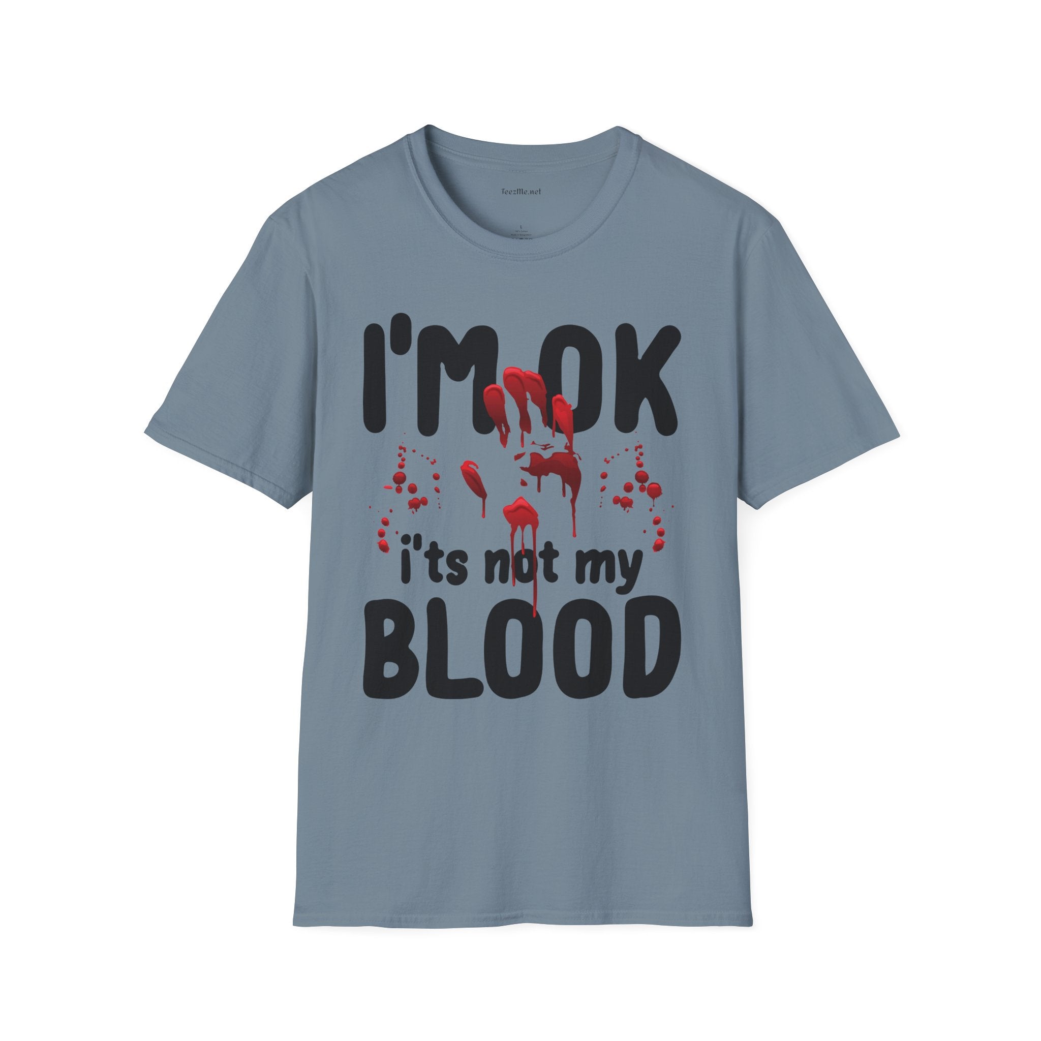I'm OK, it's not my BLOOD Unisex Softstyle T-Shirt 100% Cotton Graphic