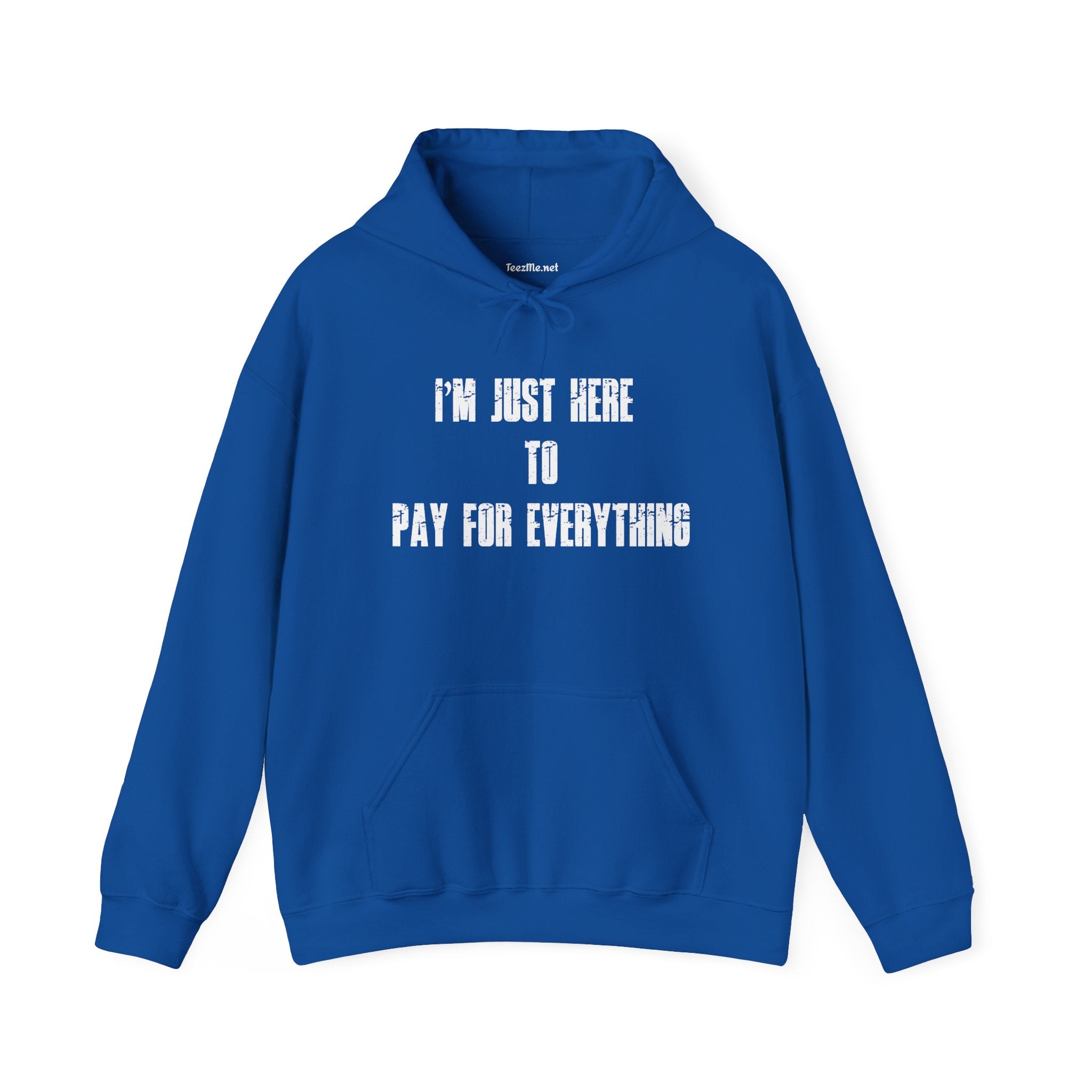Hoodie — “I’m Just Here to Pay For Everything” Funny Statement Pullover