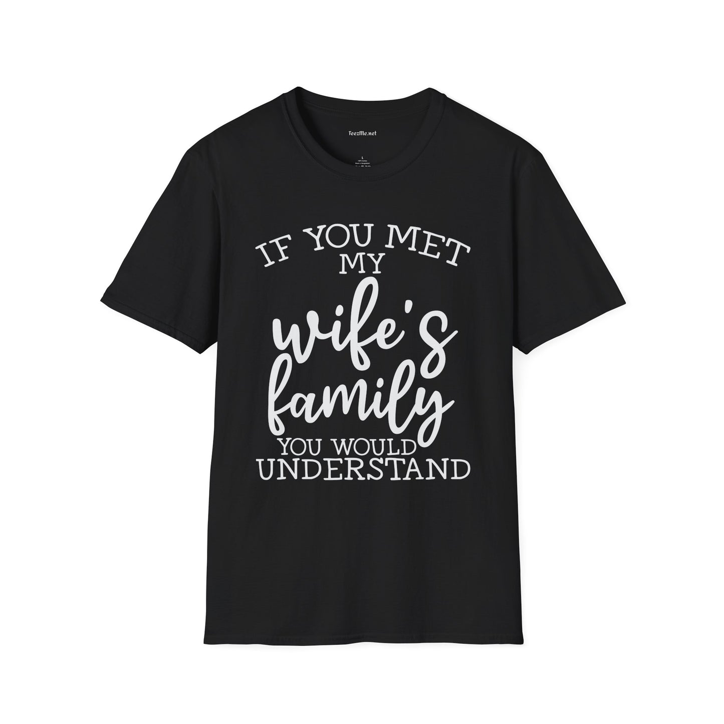 If You Met My Wife's Family Unisex Softstyle T-Shirt 100% Cotton