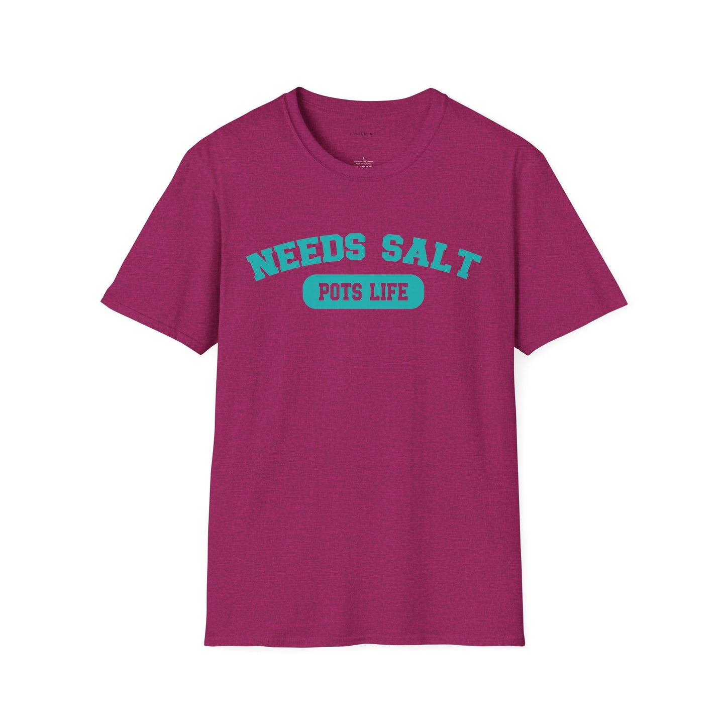 NEEDS SALT POTS LIFE - Unisex Softstyle T-Shirt 100% Cotton Graphic