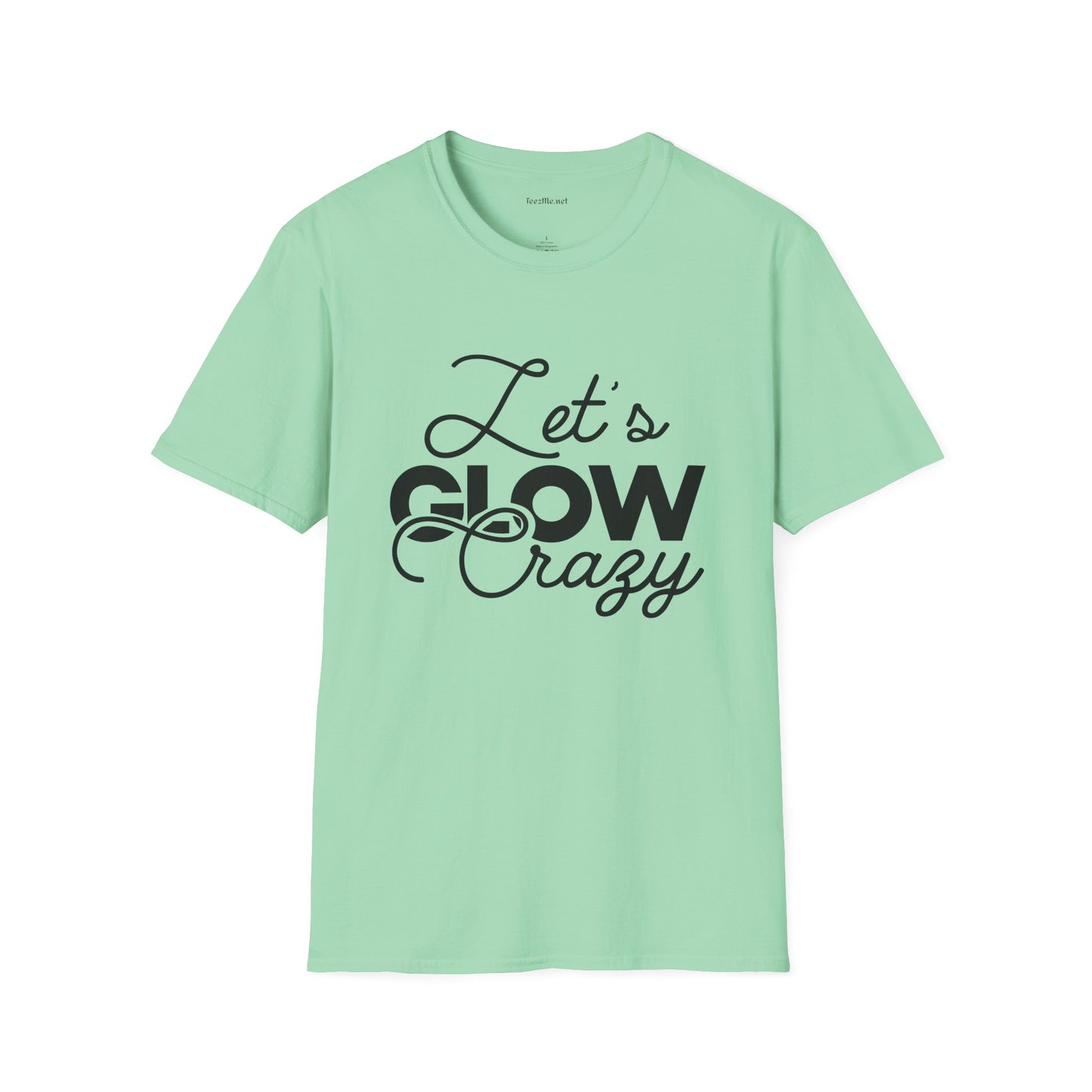 Let's Glow Crazy Unisex Soft Style T-Shirt 100% Cotton Graphic
