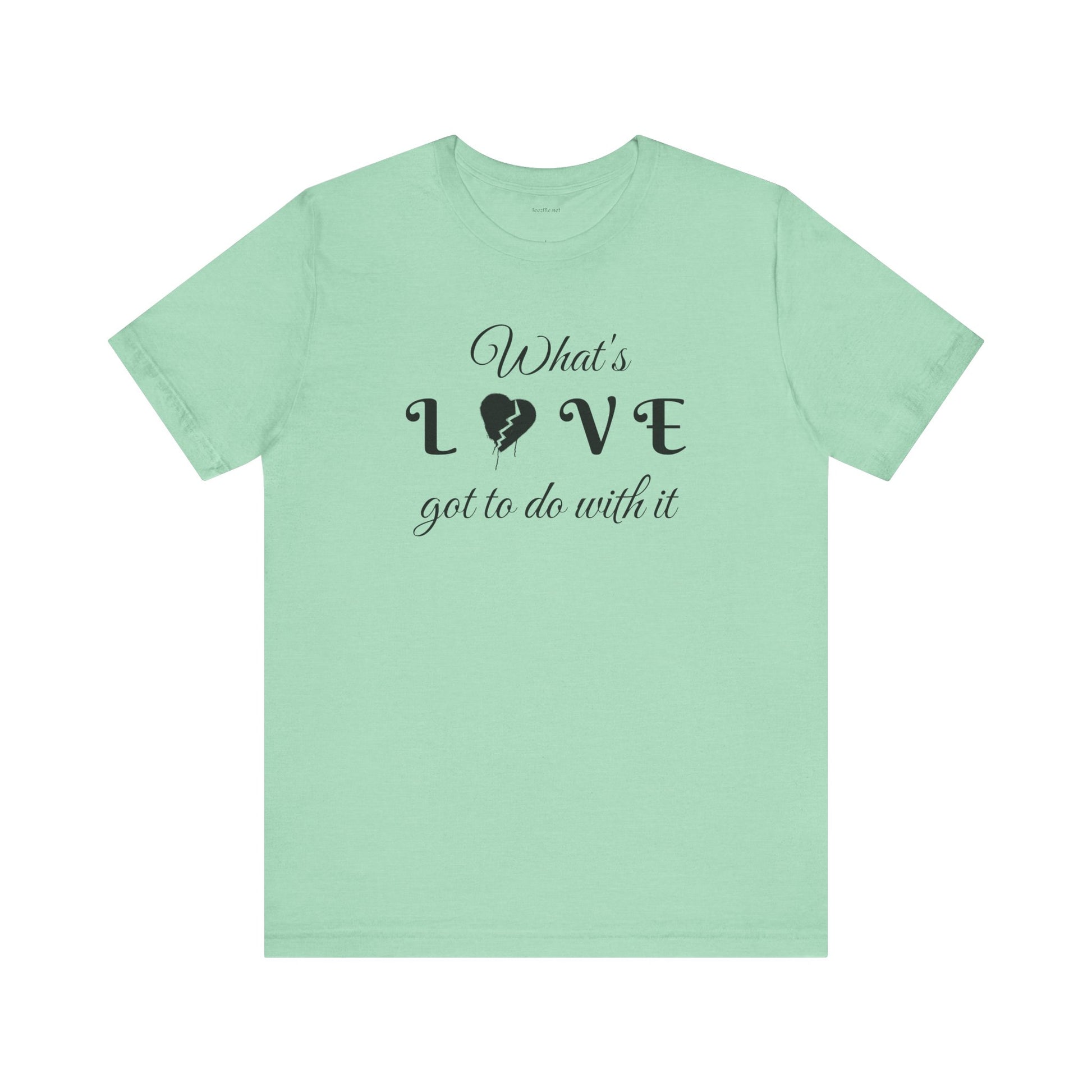 What's LOVE got to do with it - Unisex Jersey Short Sleeve Tee
