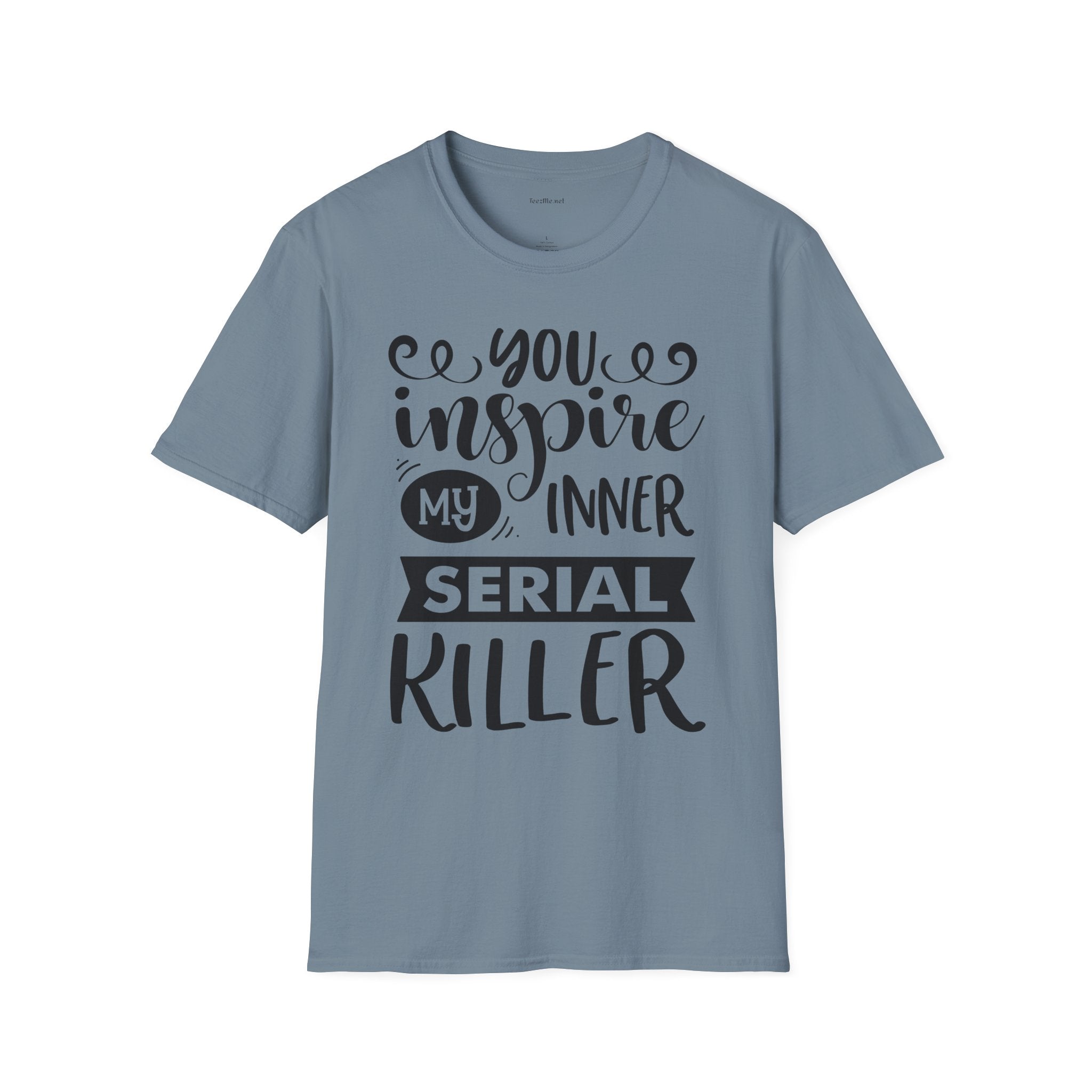 You inspire my inner serial  - Unisex Softstyle T-Shirt 100% Cotton Graphic