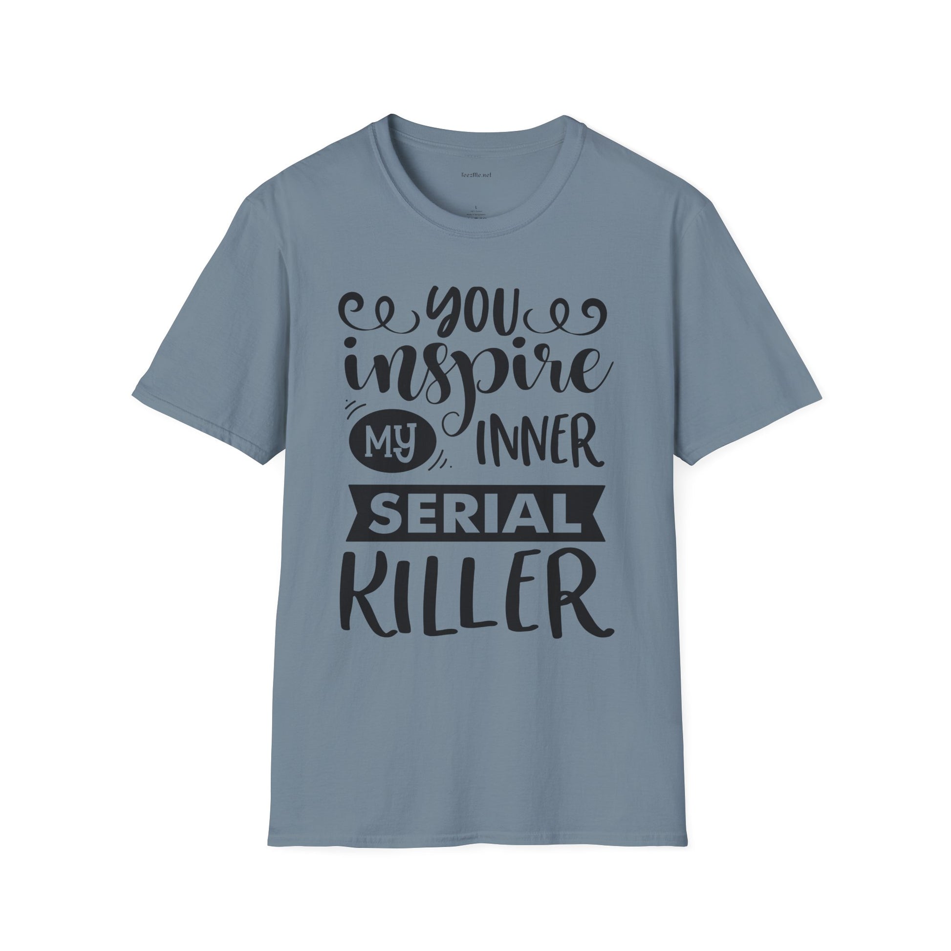 You inspire my inner serial  - Unisex Softstyle T-Shirt 100% Cotton Graphic