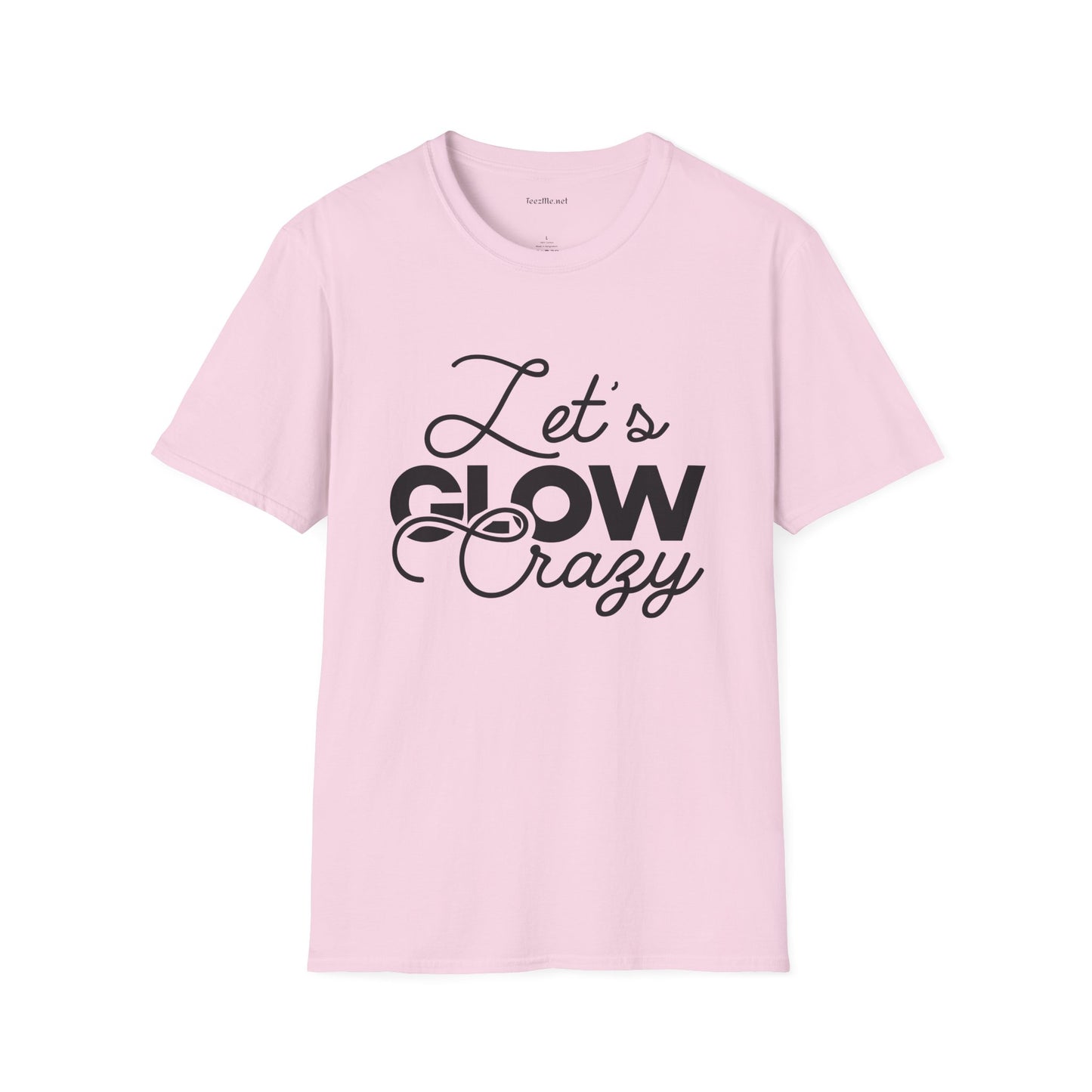 Let's Glow Crazy Unisex Soft Style T-Shirt 100% Cotton Graphic