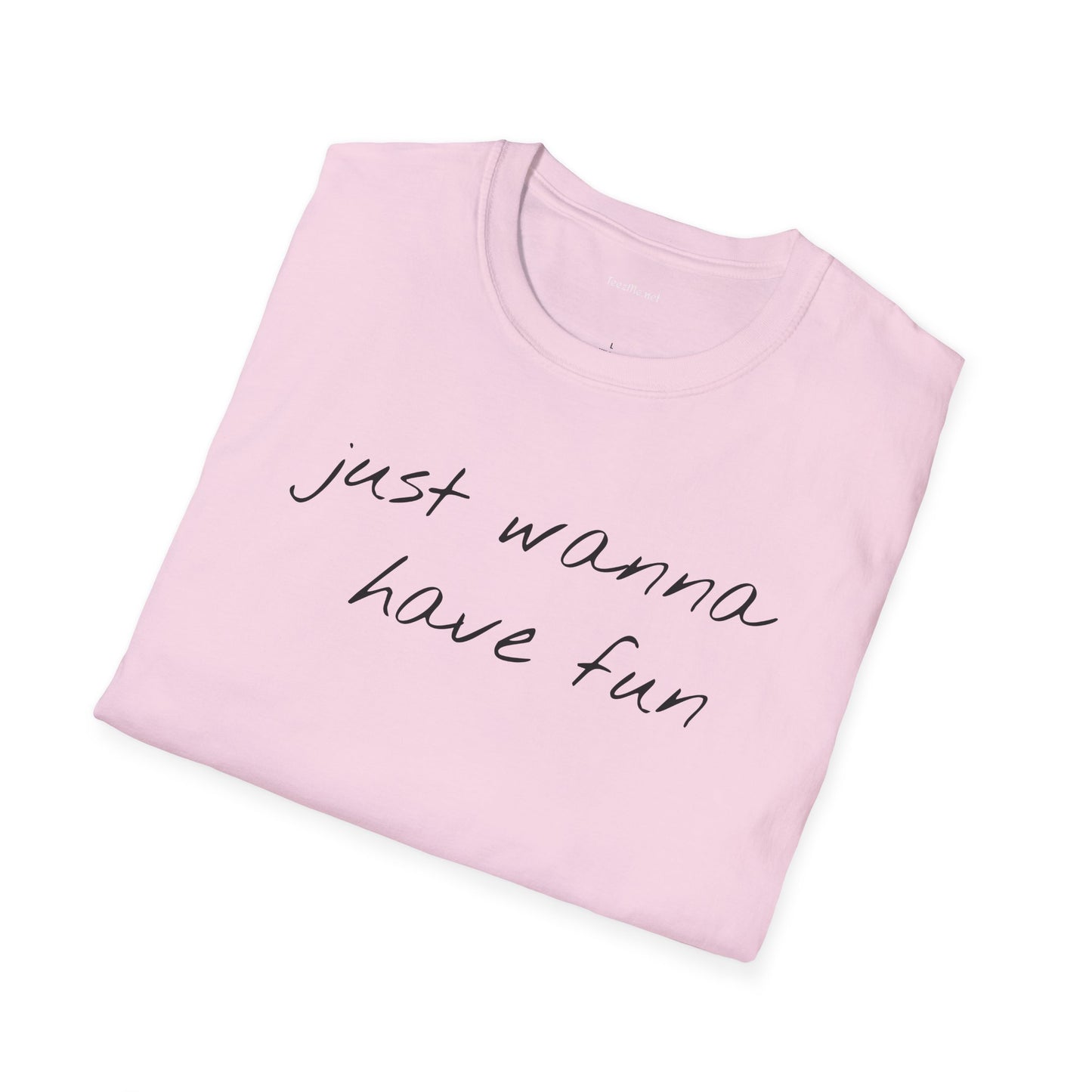 Just wanna have fun - Unisex Softstyle T-Shirt 100% Cotton Graphic