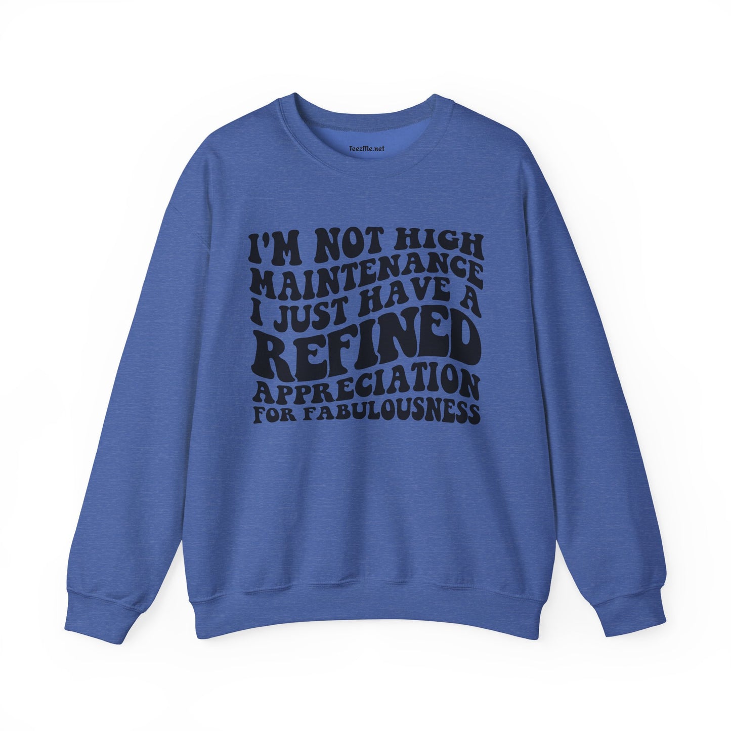 I'm not high Maintenance I just have a refined Appreciation for Fabulousness Unisex Heavy Blend™ Crewneck Sweatshirt Graphic