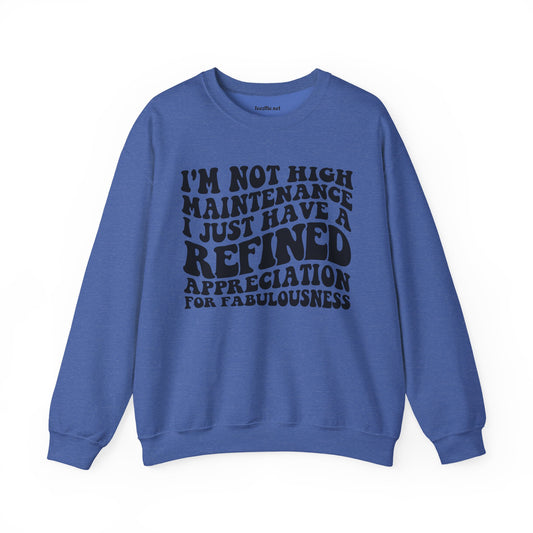I'm not high Maintenance I just have a refined Appreciation for Fabulousness Unisex Heavy Blend™ Crewneck Sweatshirt Graphic