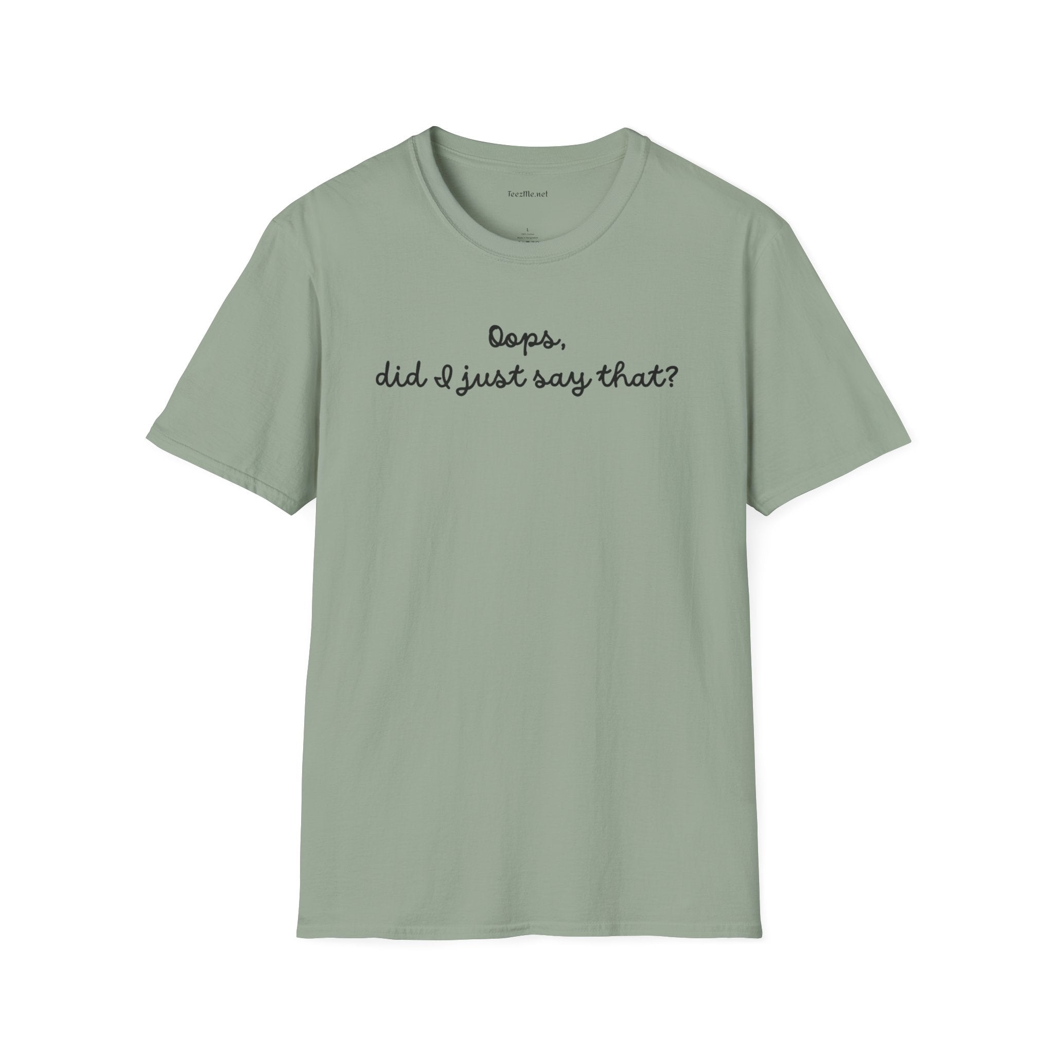 Oops, did I just say that? Unisex Softstyle T-Shirt 100% Cotton Graphic