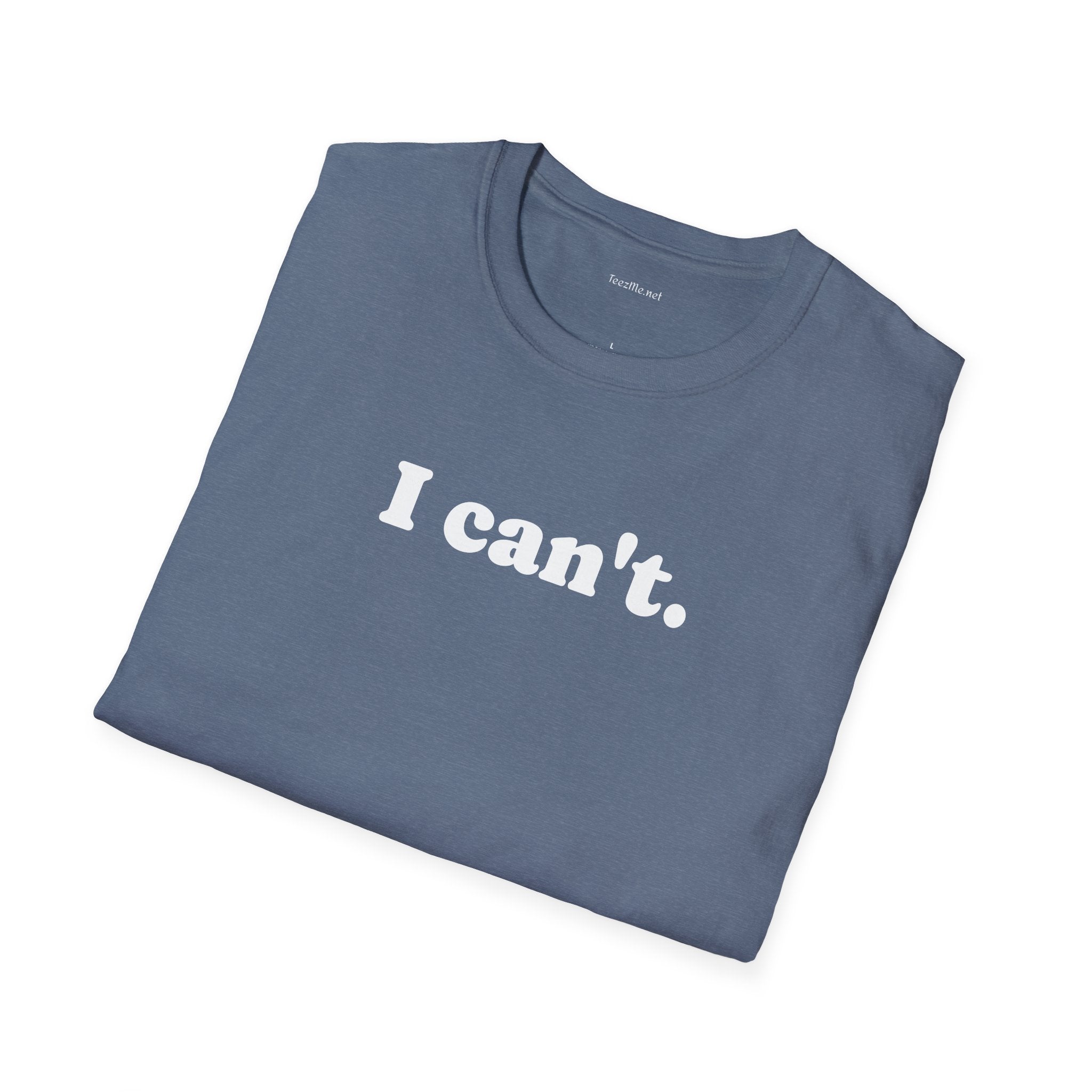 I can't - Unisex Softstyle T-Shirt 100% Cotton Graphic