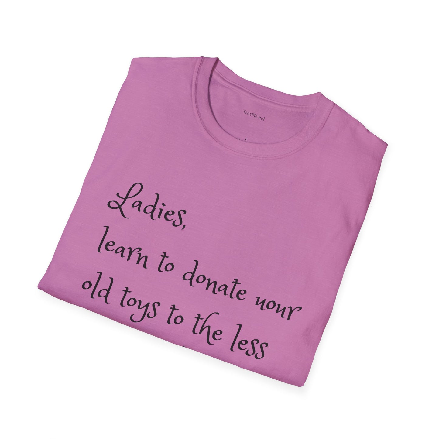 Ladies, learn to donate your old - Unisex Softstyle T-Shirt 100% Cotton Graphic