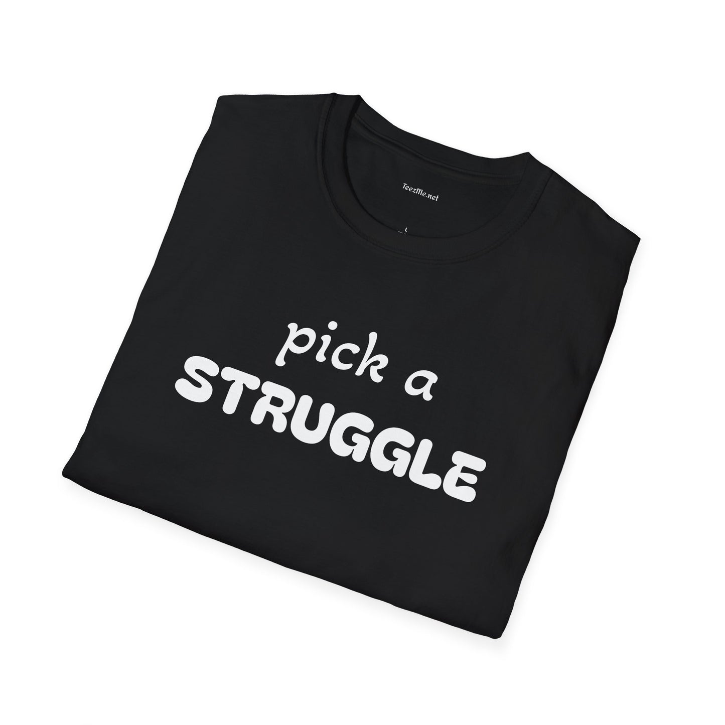 pick a STRUGGLE - Unisex Softstyle T-Shirt 100% Cotton Graphic