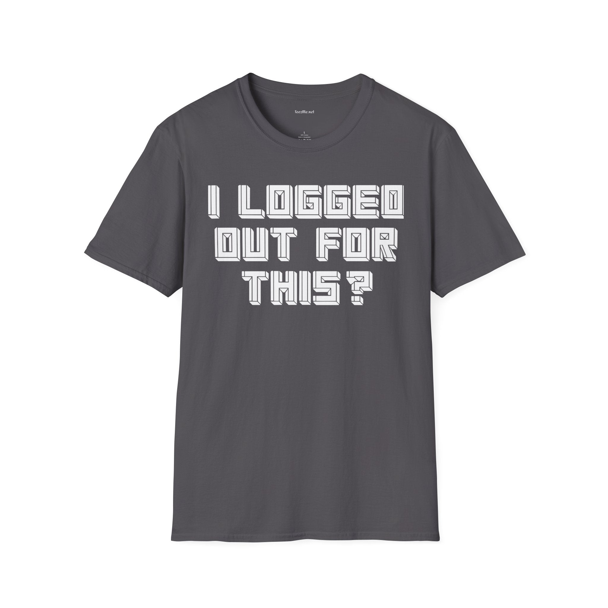 I Logged Out For This? T‑Shirt