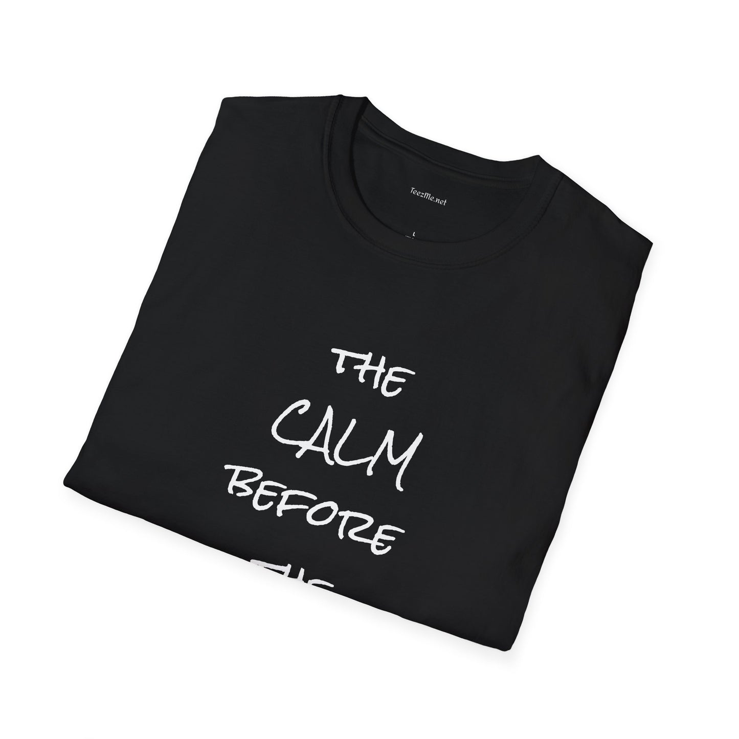 The CALM before the STORM - Unisex Softstyle T-Shirt 100% Cotton Graphic