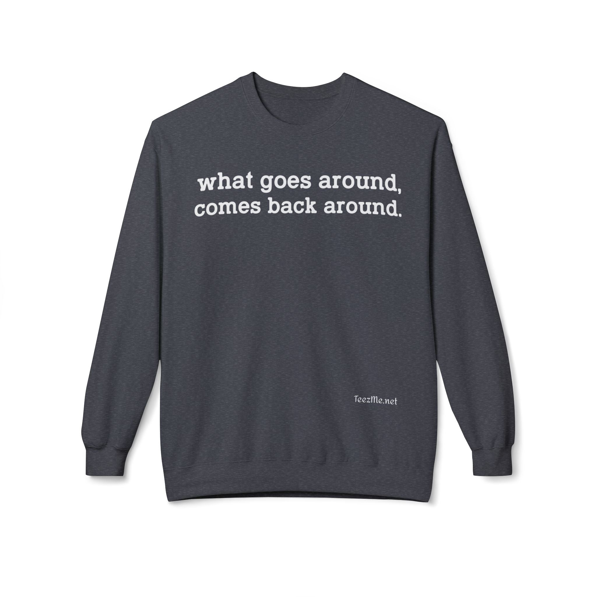 What goes around... Unisex Midweight Softstyle Fleece Crewneck Sweatshirt