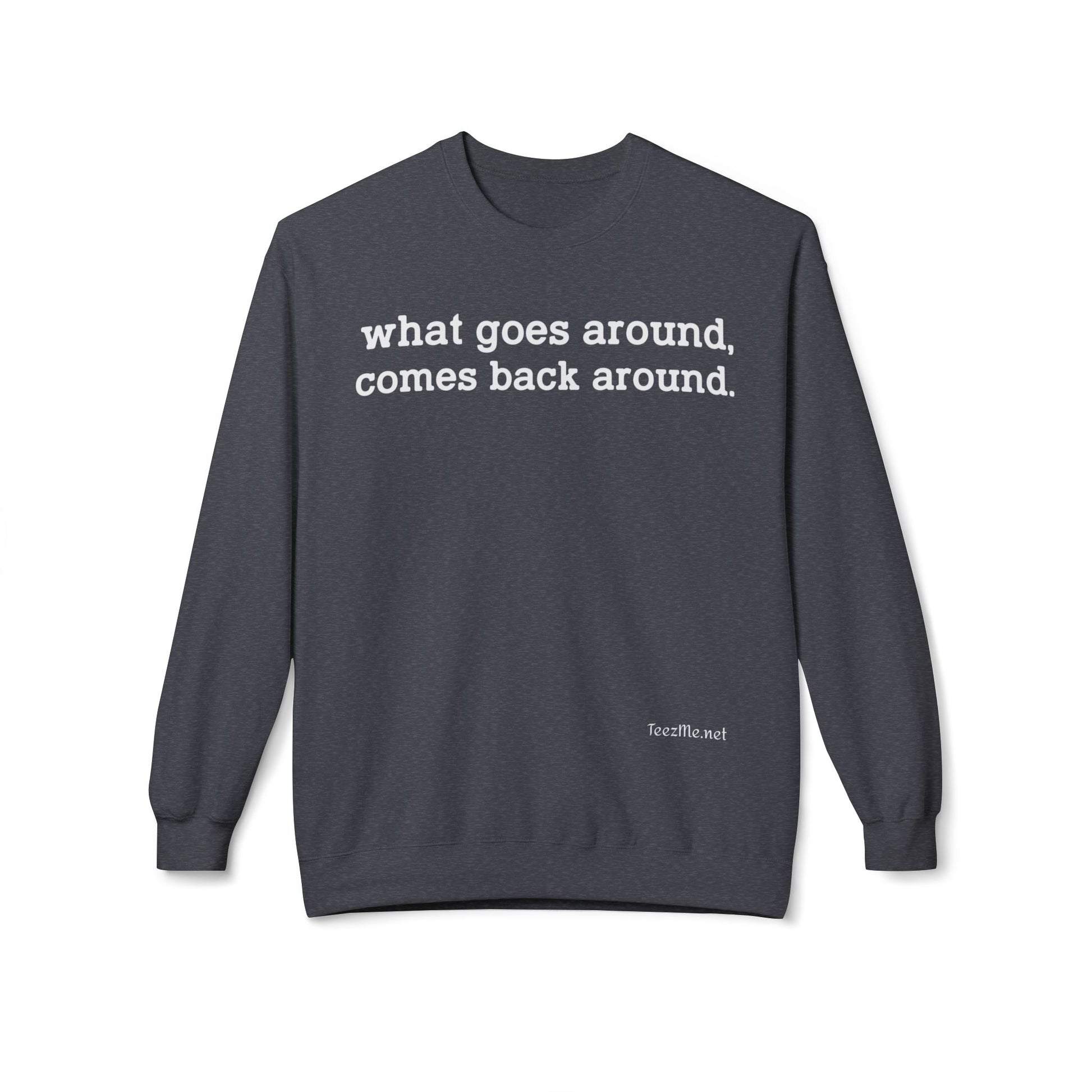 What goes around... Unisex Midweight Softstyle Fleece Crewneck Sweatshirt
