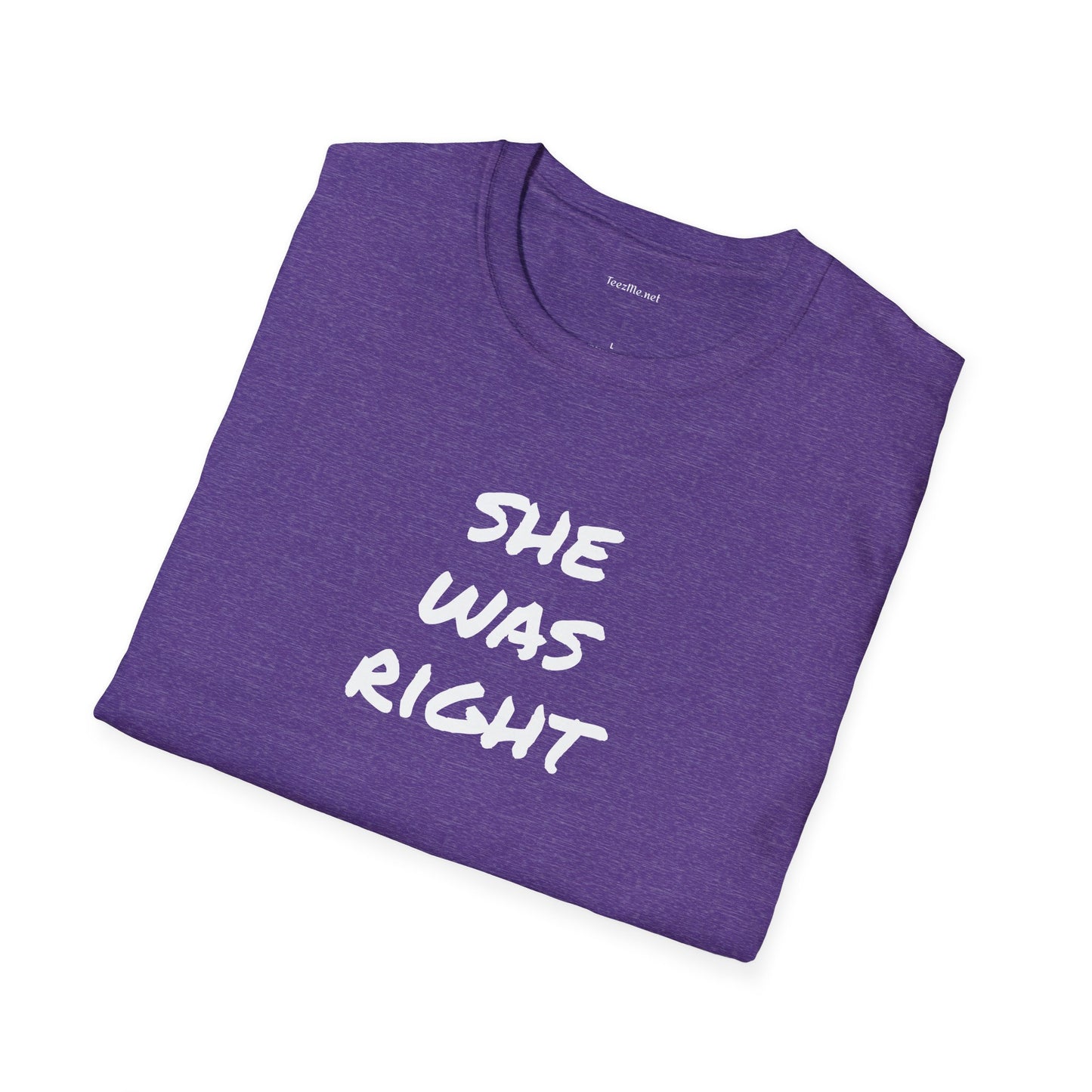 SHE WAS RIGHT - Unisex Softstyle T-Shirt 100% Cotton Graphic