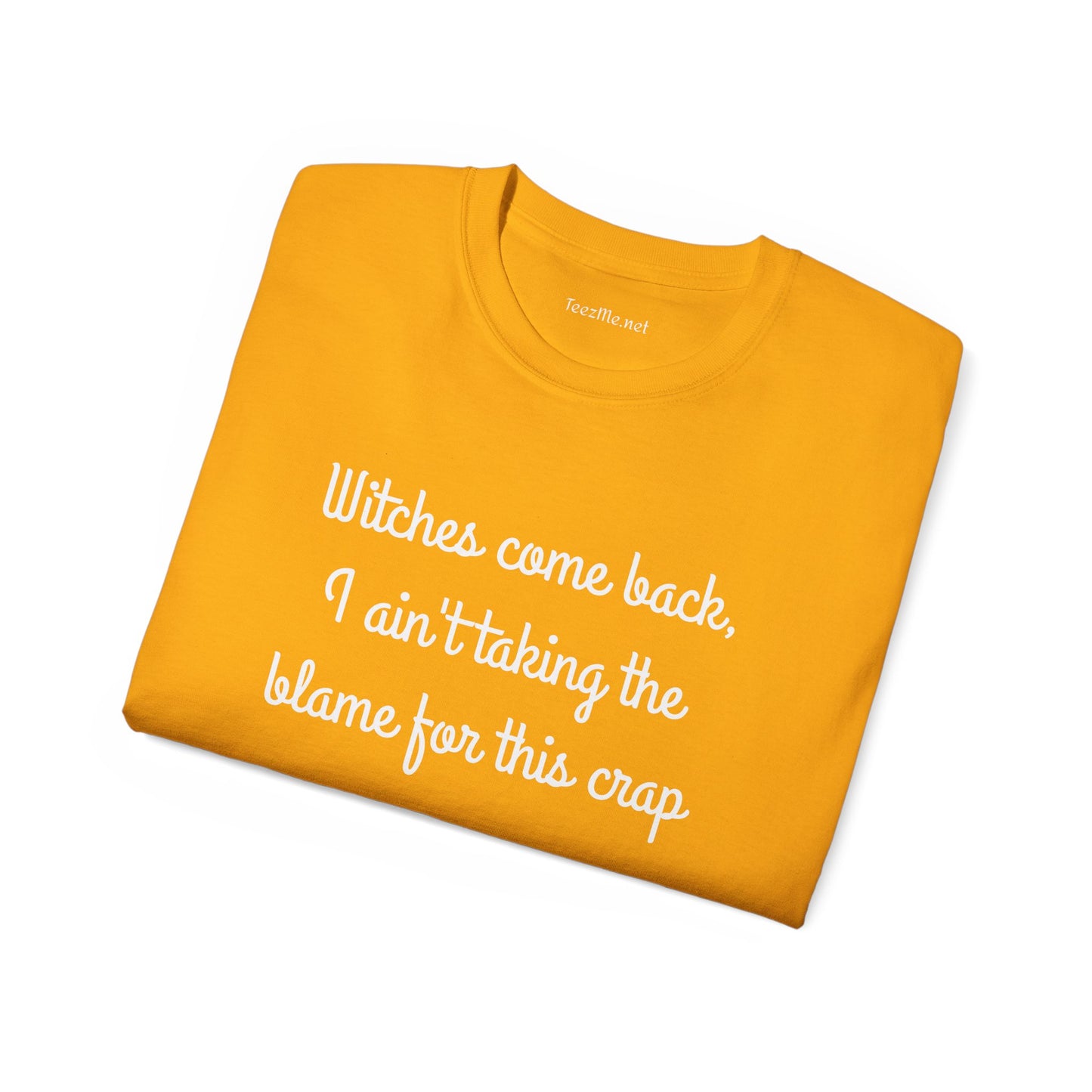 Witches come back, I ain't taking the blame for this crap - Unisex Ultra Cotton Tee
