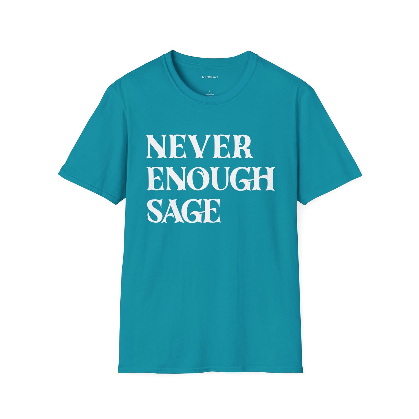 Never Enough Sage Unisex Soft Style T-Shirt 100% Cotton Graphic