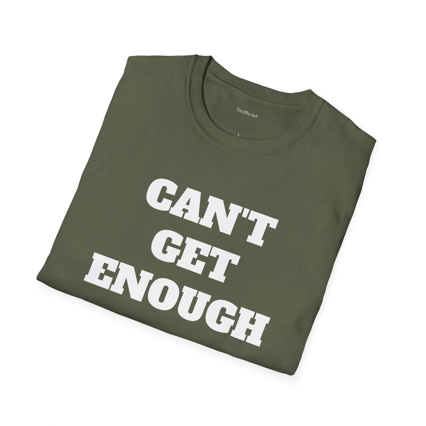 CAN'T GET ENOUGH - Unisex Softstyle T-Shirt 100% Cotton Graphic
