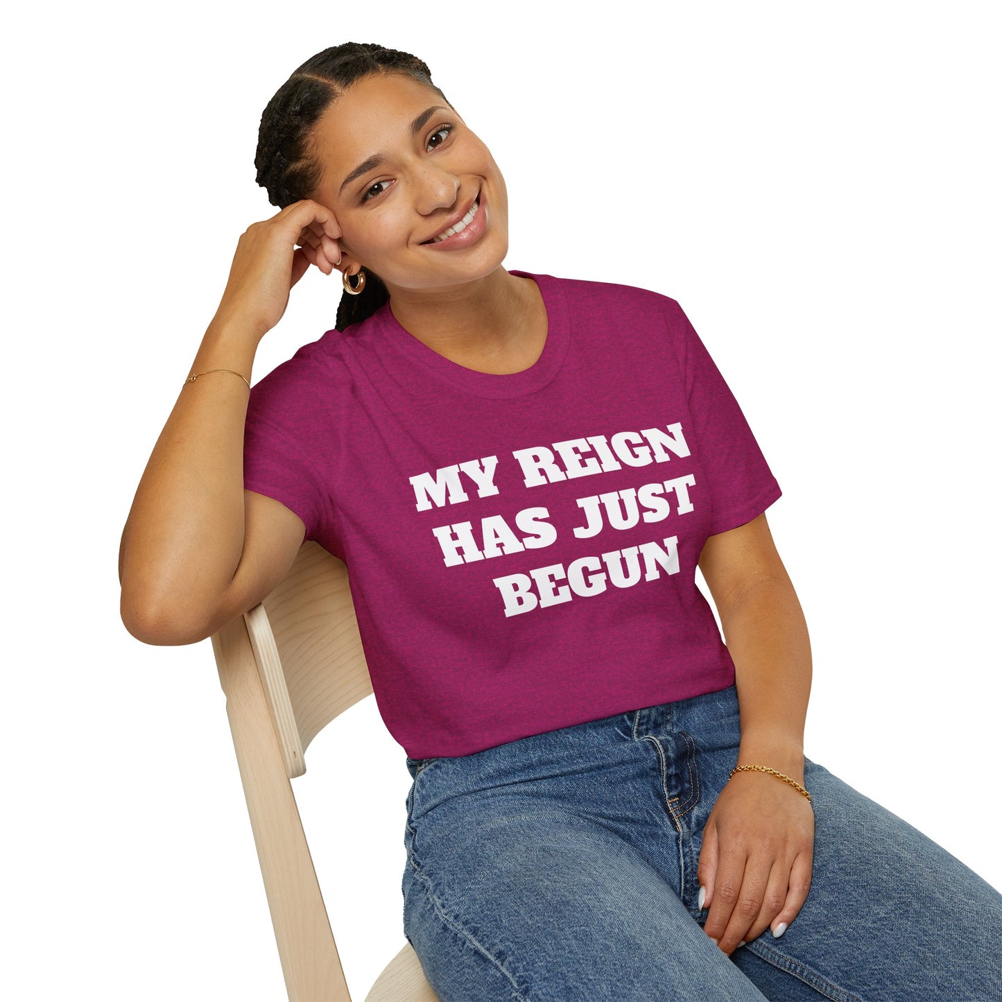 My Reign Has Just Begun- Unisex Softstyle T-Shirt 100% Cotton Graphic