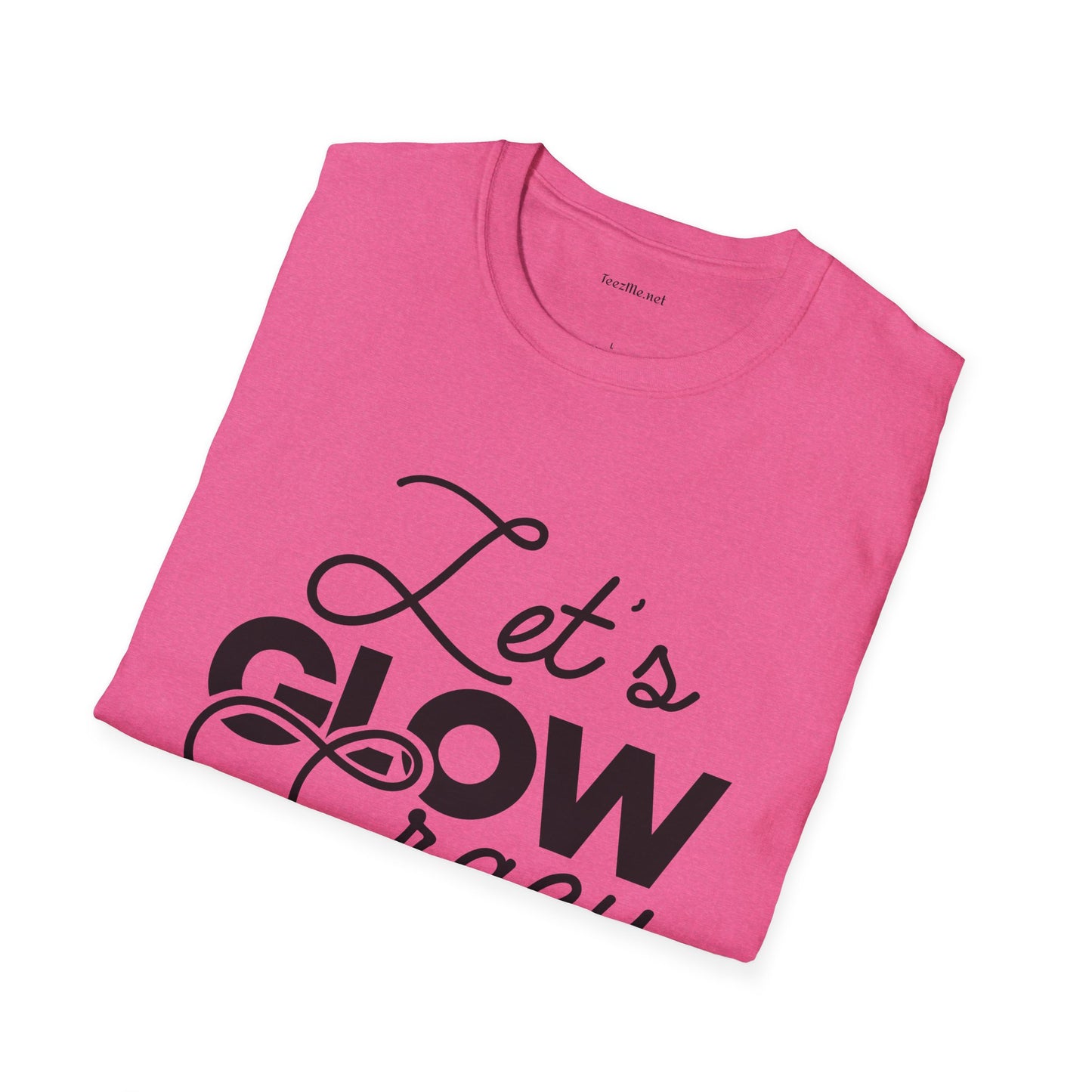 Let's Glow Crazy Unisex Soft Style T-Shirt 100% Cotton Graphic