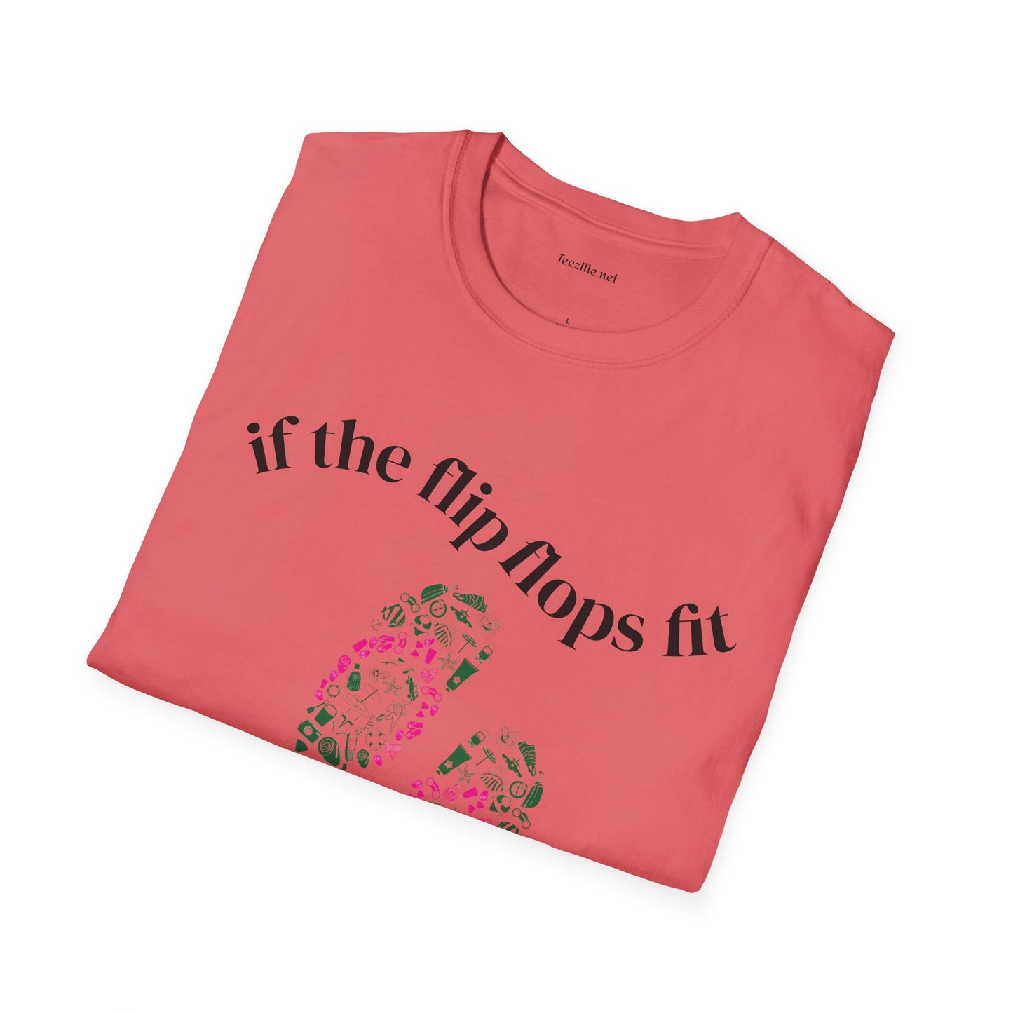 If the Flip Flops fit - Unisex Softstyle T-Shirt 100% Cotton Graphic