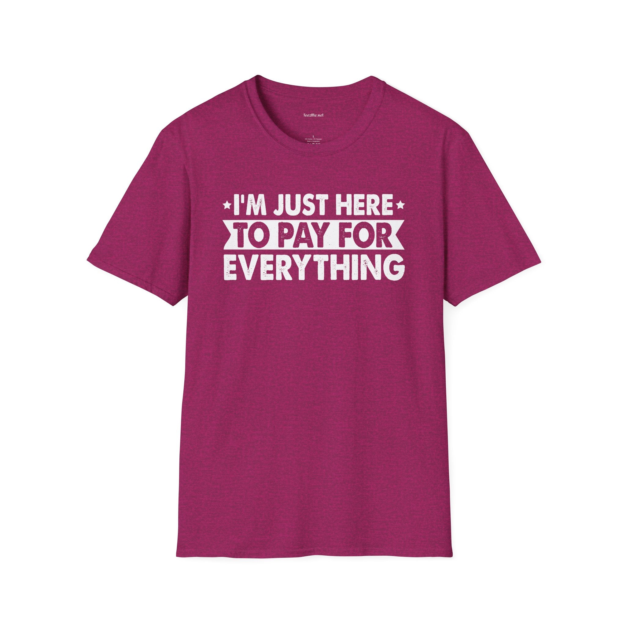 I'm Just Here To Pay For Everything T-Shirt