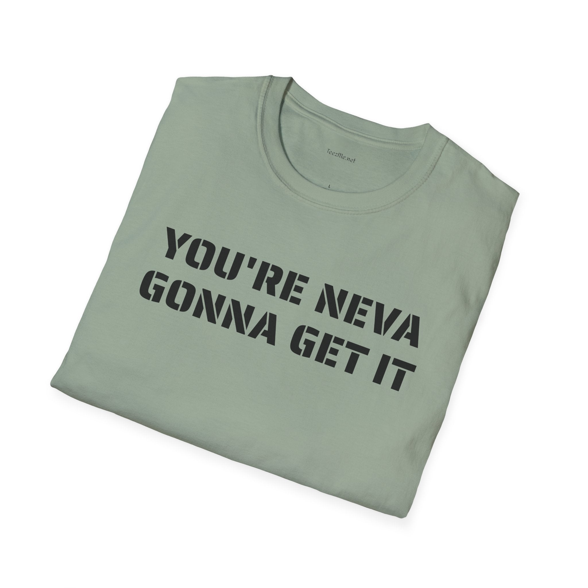 You're neva gonna get it - Unisex Softstyle T-Shirt 100% Cotton Graphic