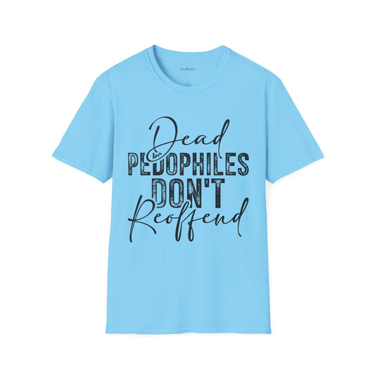 Dead Pedophiles Don’t Reoffend Unisex Softstyle T-Shirt 100% Cotton Graphic
