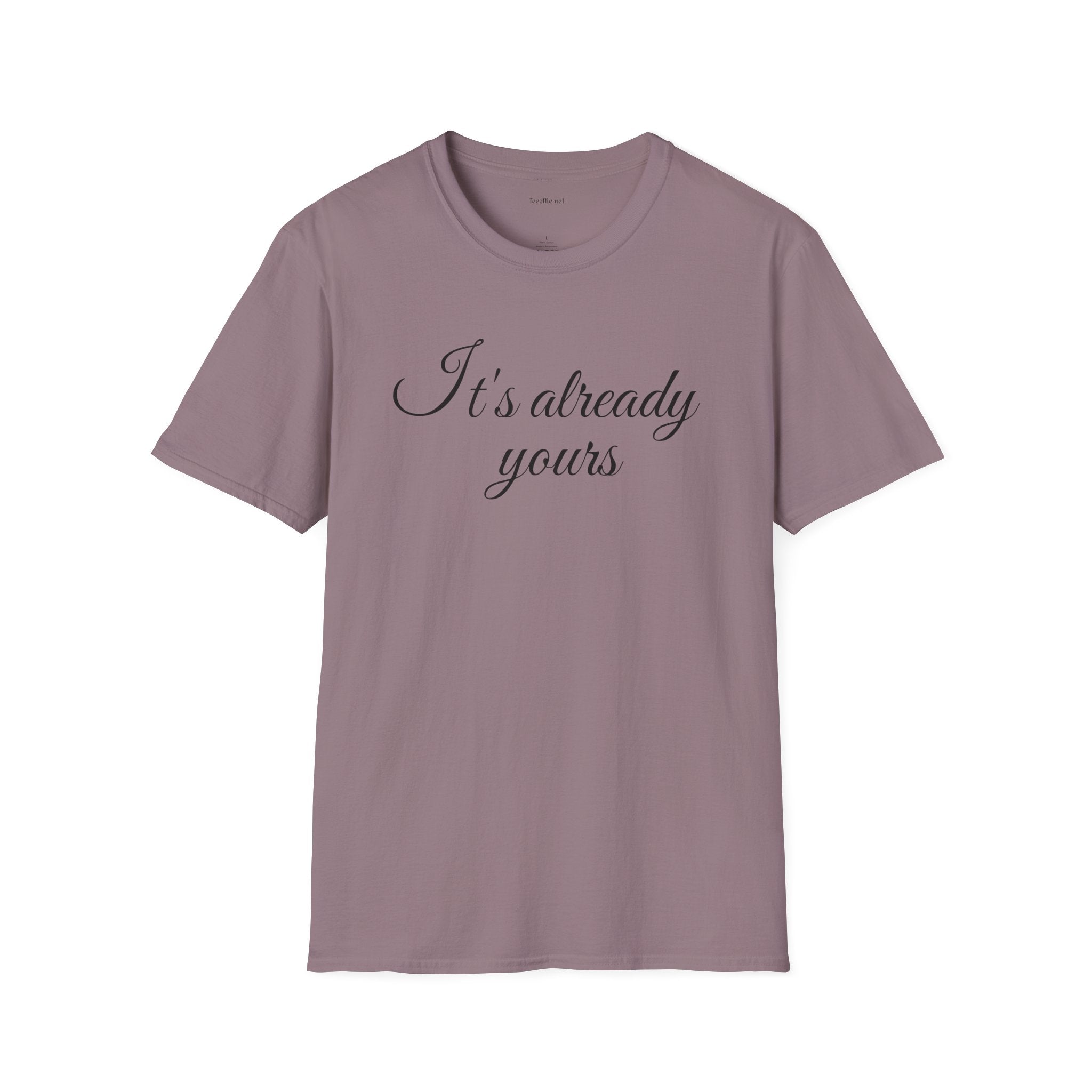 It's already yours - Unisex Softstyle T-Shirt 100% Cotton Graphic