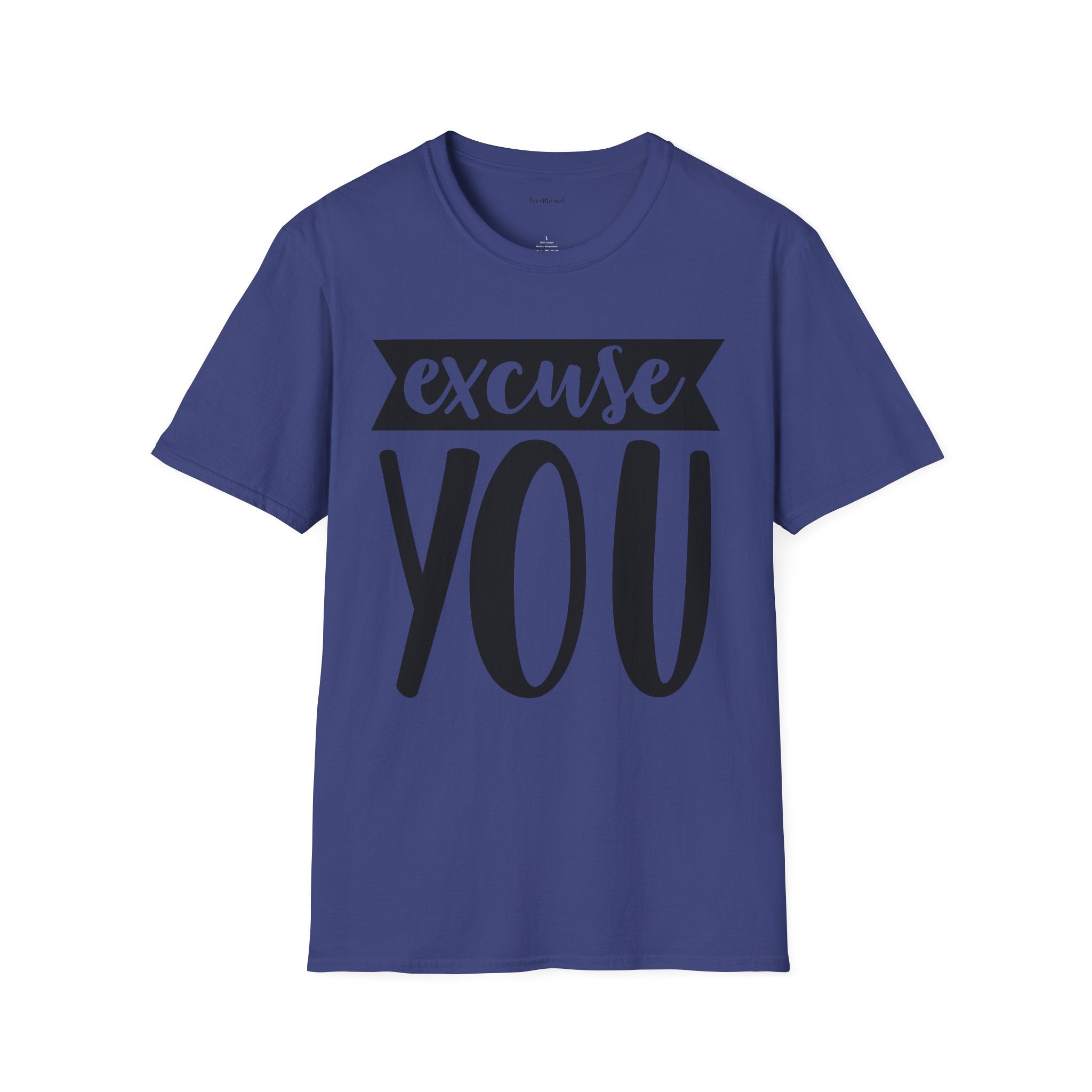 Excuse You - Unisex Softstyle T-Shirt I00% Cotton Graphic