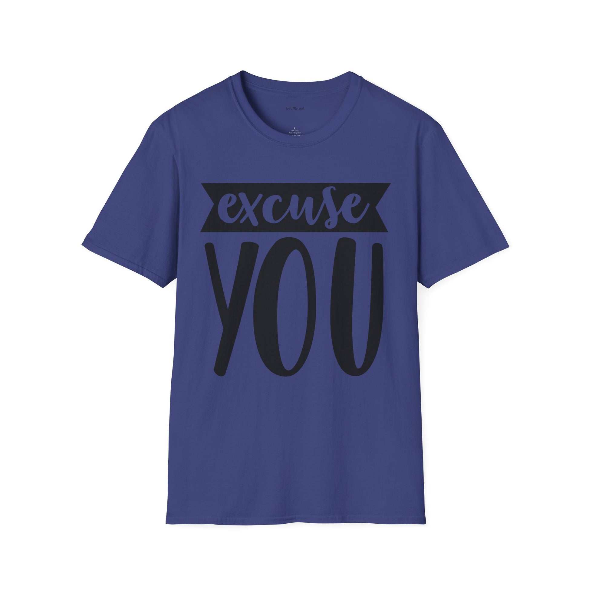 Excuse You - Unisex Softstyle T-Shirt I00% Cotton Graphic