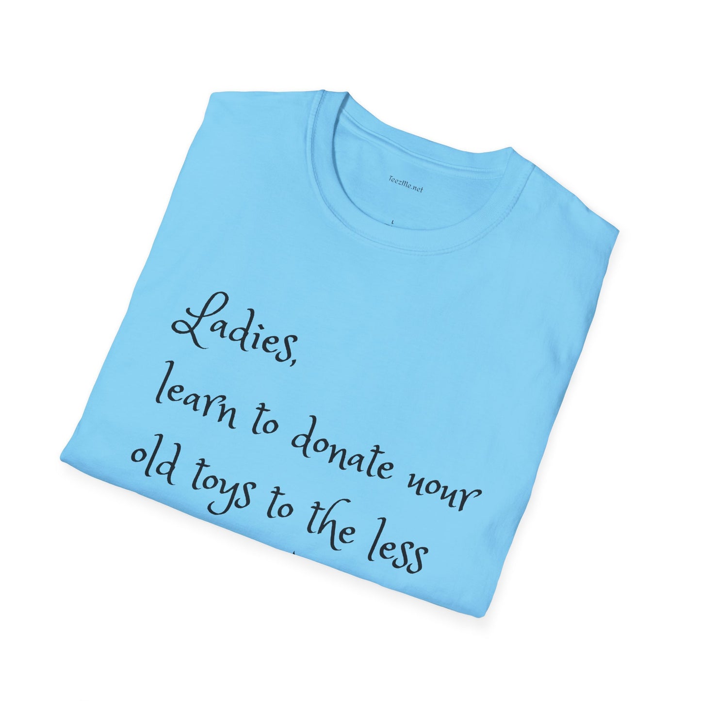 Ladies, learn to donate your old - Unisex Softstyle T-Shirt 100% Cotton Graphic