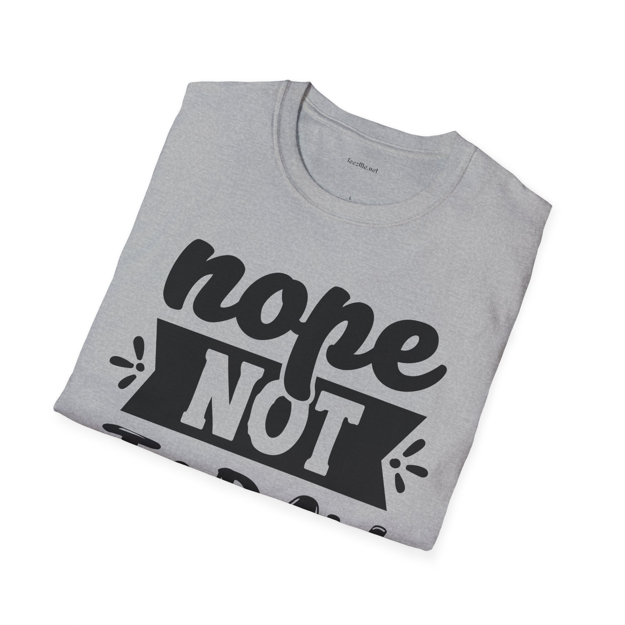 Nope Not Today - Unisex Softstyle T-Shirt 100% Cotton Graphic