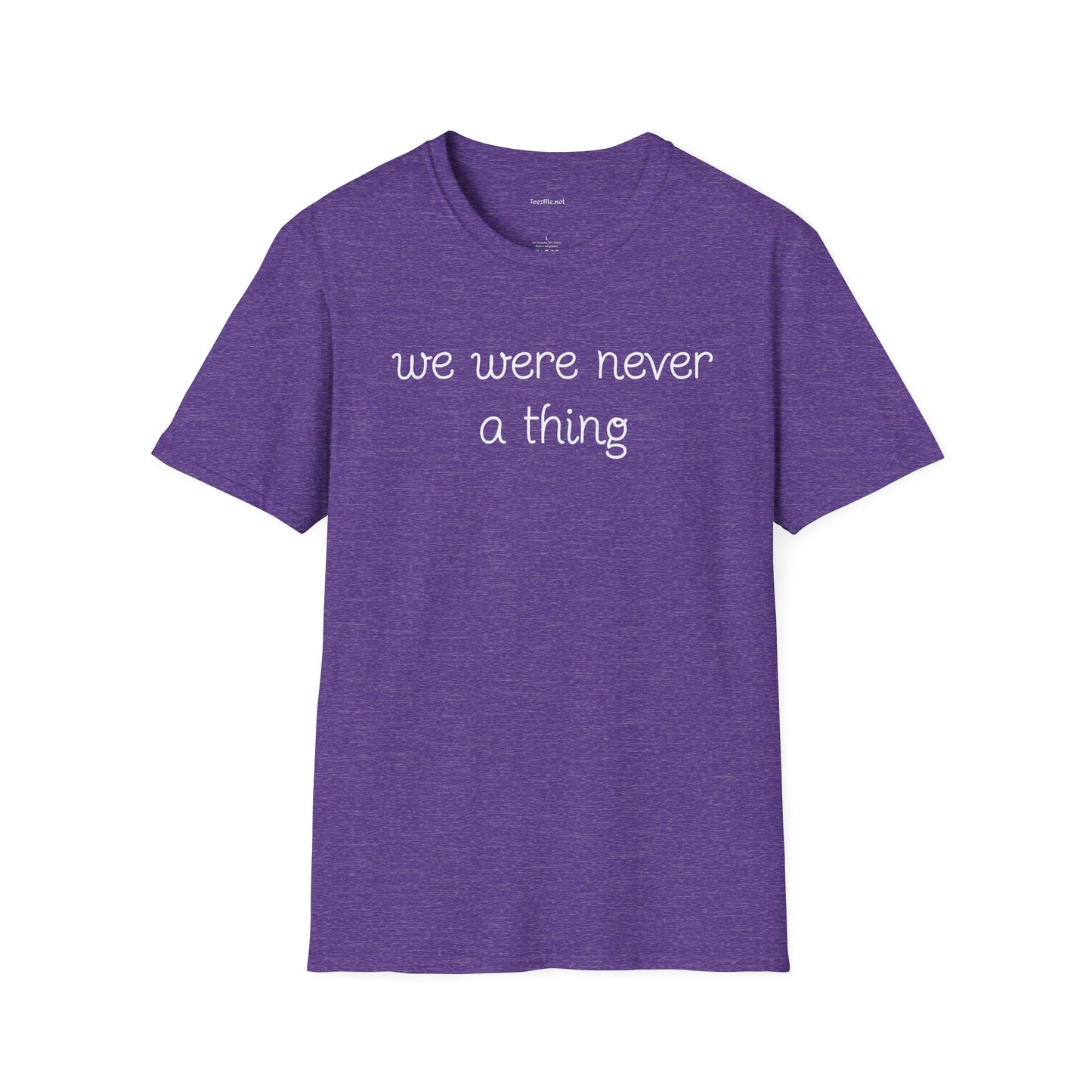 We were never a thing - Unisex Softstyle T-Shirt 100% Cotton Graphic