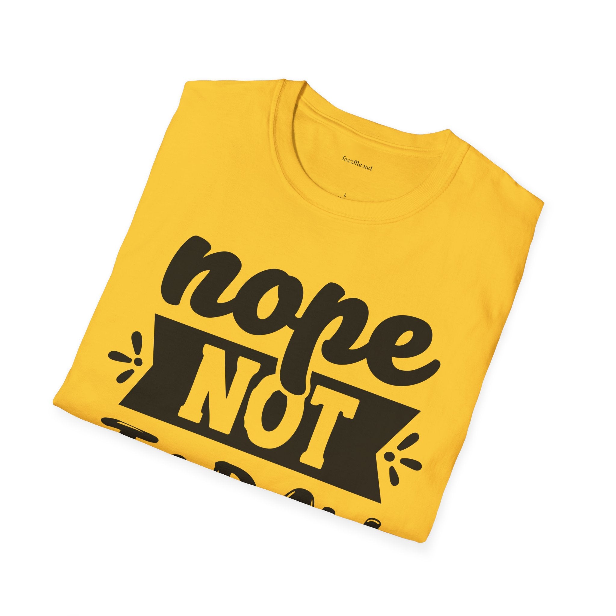 Nope Not Today - Unisex Softstyle T-Shirt 100% Cotton Graphic