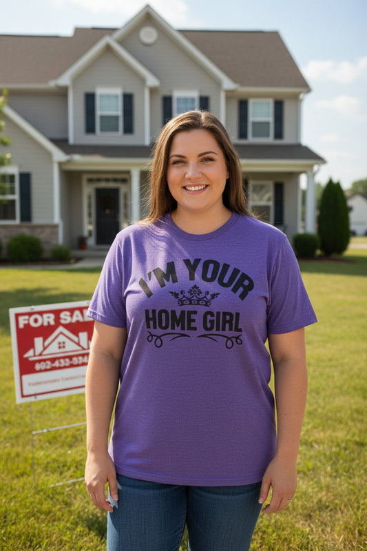 I'm Your Home Girl (Real Estate) Unisex Soft Style T-Shirt 100% Cotton Graphic