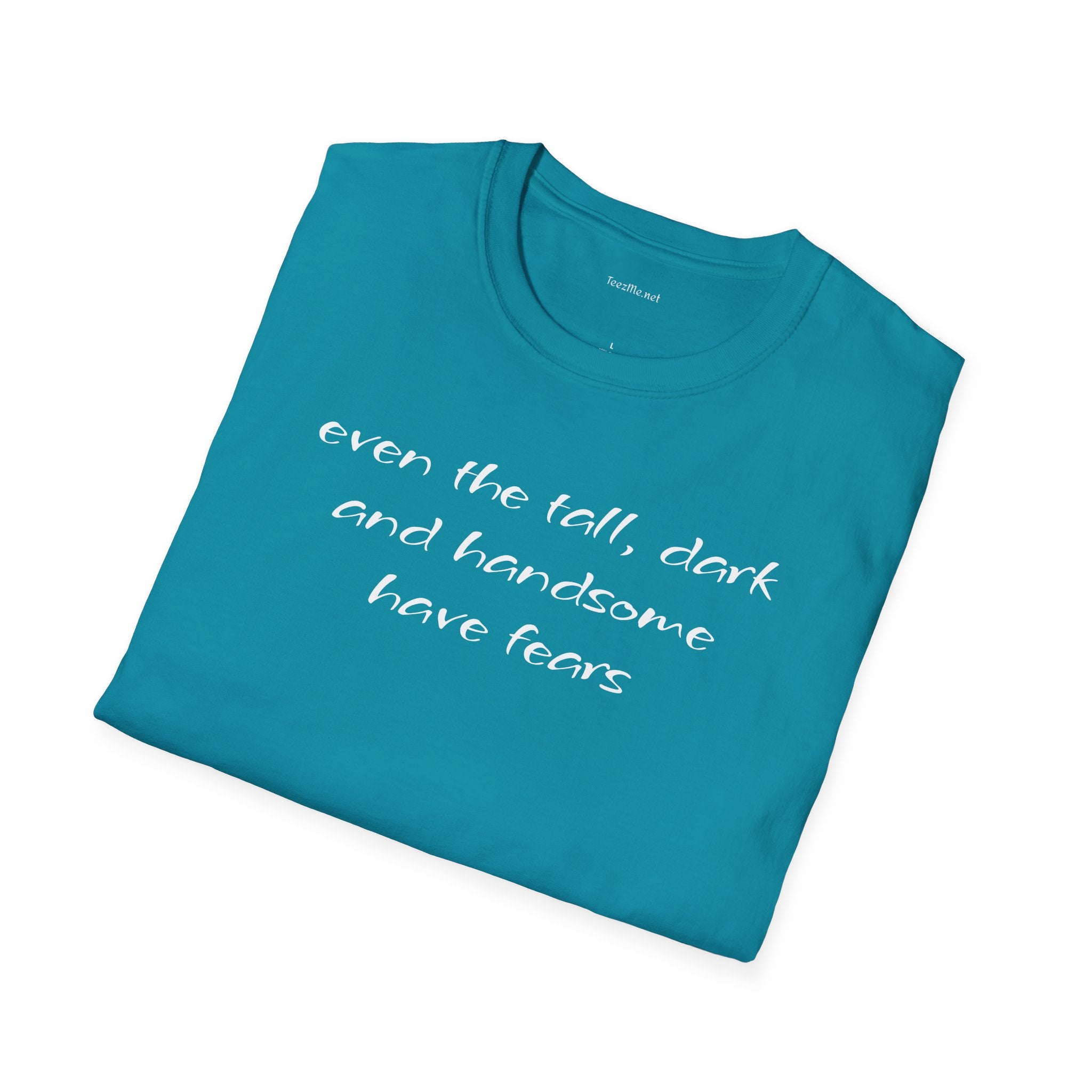 Even the tall, dark and handsome have fears - Unisex Softstyle T-Shirt 100% Cotton Graphic
