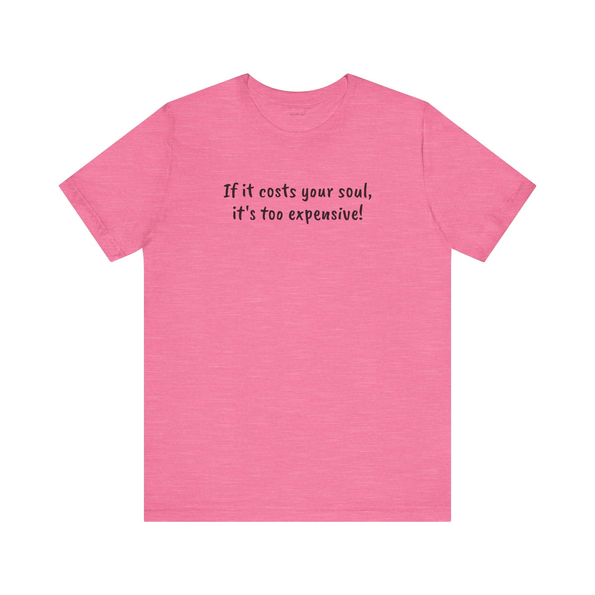 If it costs your soul, it's too expensive - Unisex Jersey Short Sleeve Tee